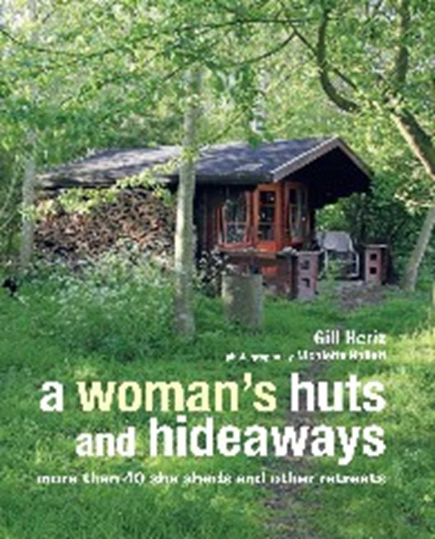 Woman's Huts and Hideaways: More Than 40 She Sheds and Other Retreats book cover