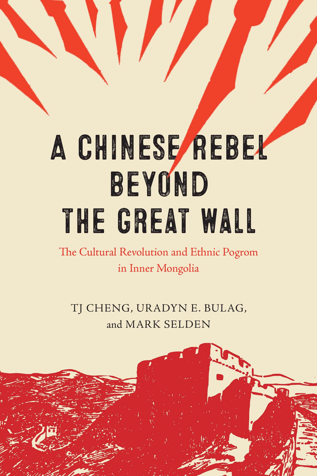 Chinese Rebel Beyond the Great Wall: The Cultural Revolution and Ethnic Pogrom in Inner Mongolia book cover