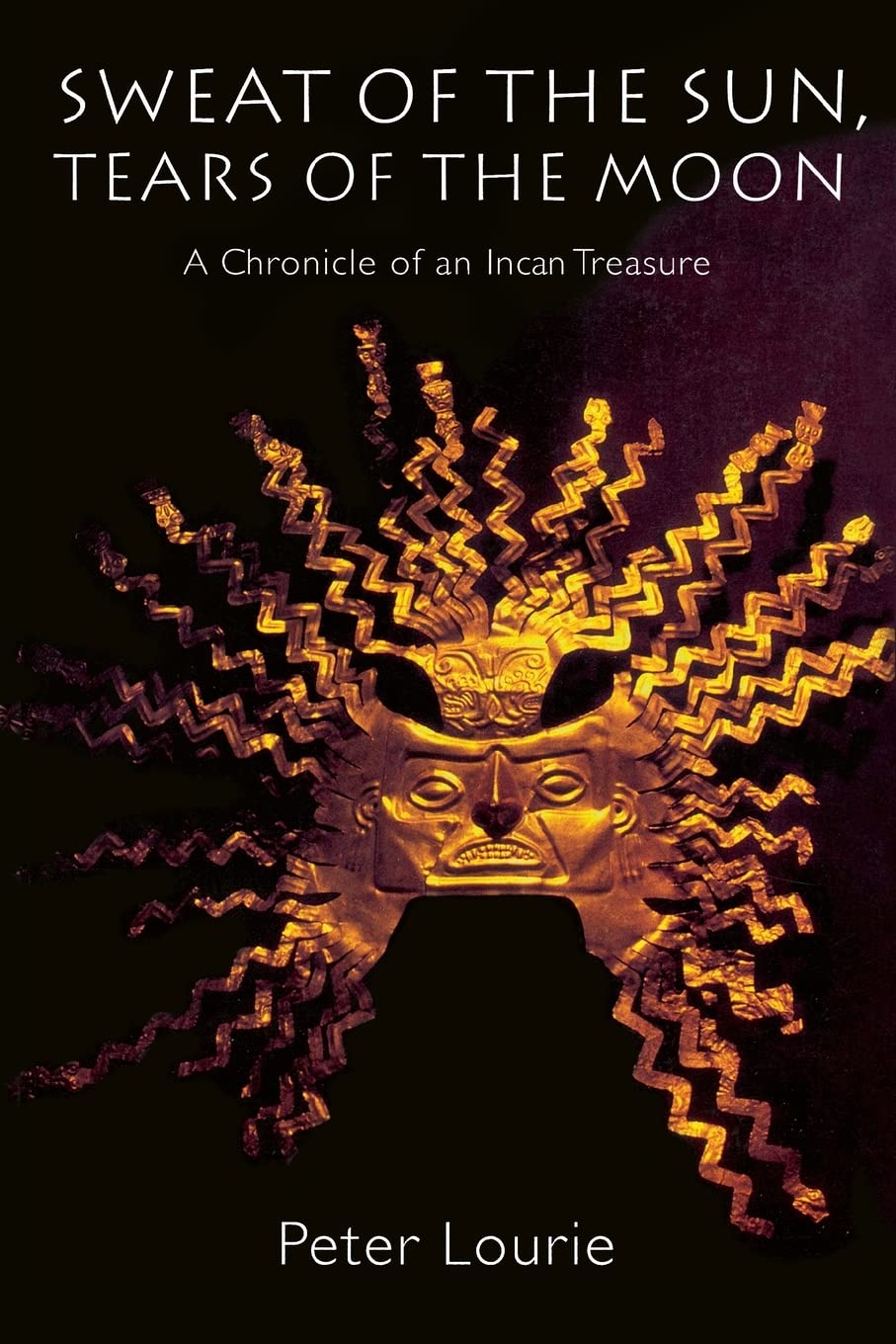 Sweat of the Sun, Tears of the Moon: A Chronicle of an Incan Treasure (Revised) book cover