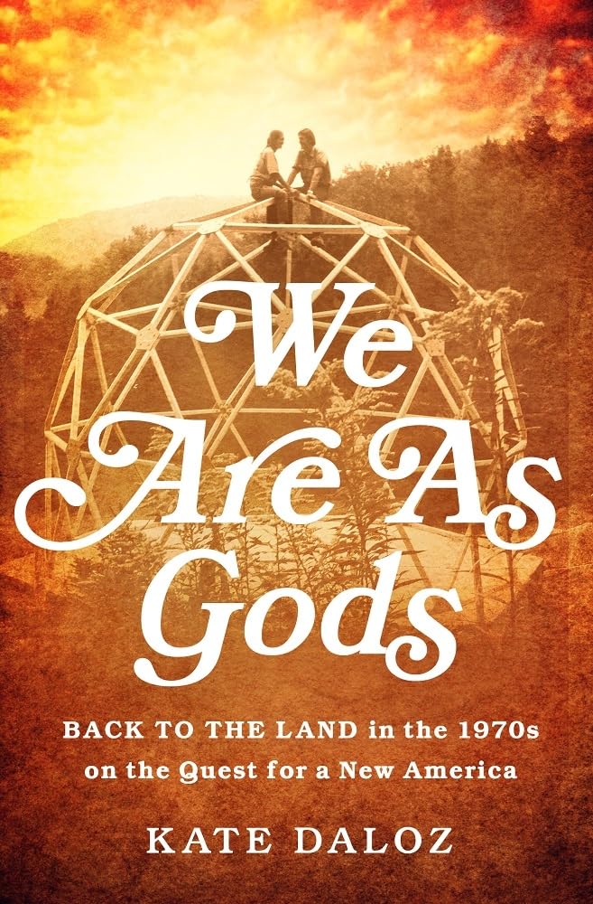 We Are as Gods: Back to the Land in the 1970s on the Quest for a New America book cover