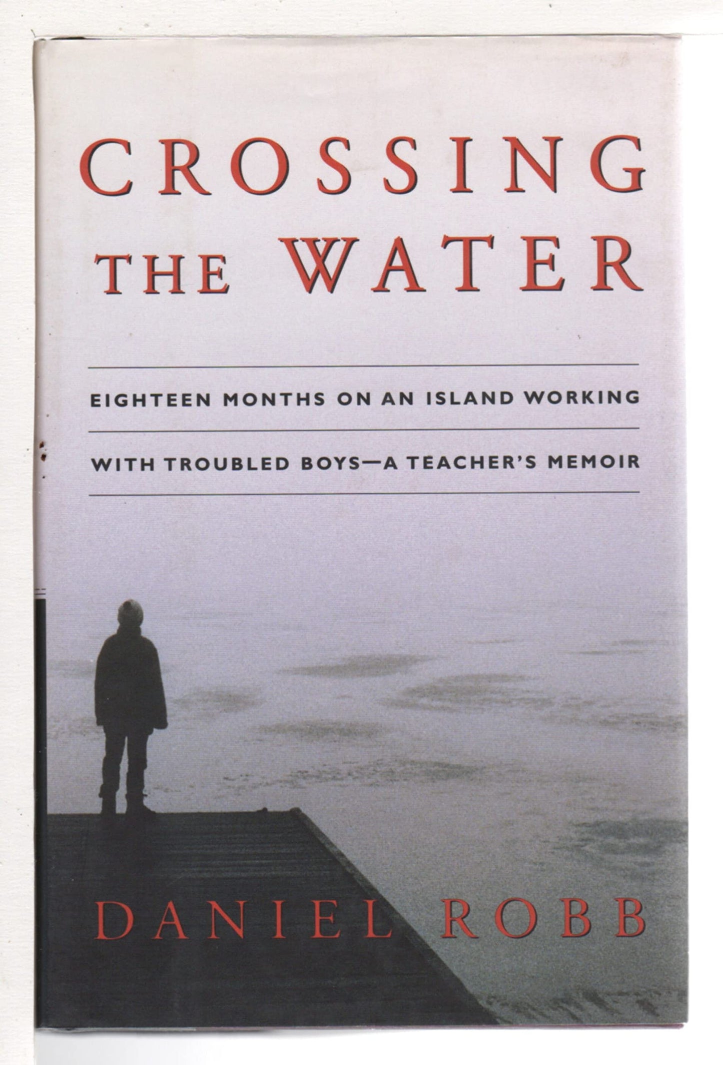 Crossing the Water: Eighteen Months on an Island Working with Troubled Boys--A Teacher's Memoir book cover
