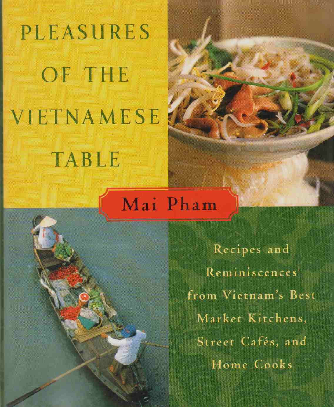 Pleasures of the Vietnamese Table: Recipes and Reminiscences from Vietnam's Best Market Kitchens, Street Cafes, and Home Cooks book cover