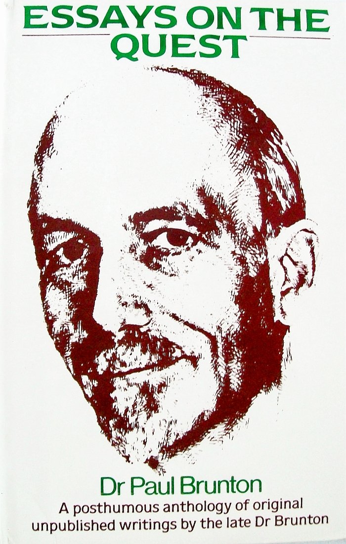 Essays on the Quest: A Posthumous Anthology of Original Unpublished Writings by the Late Dr. Brunton