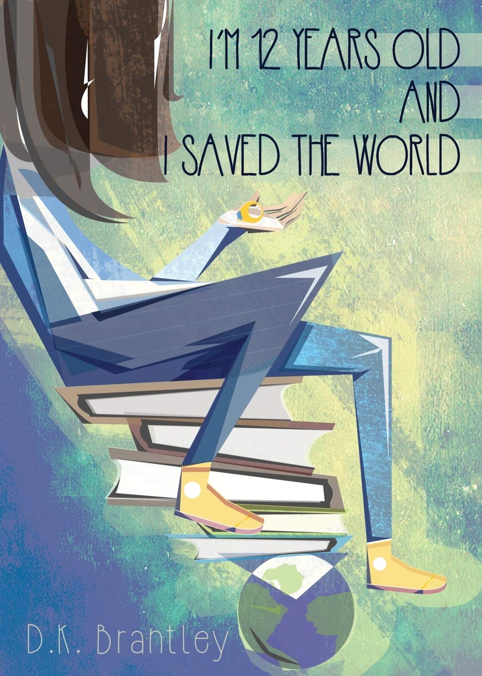 I'm 12 Years Old And I Saved The World book cover