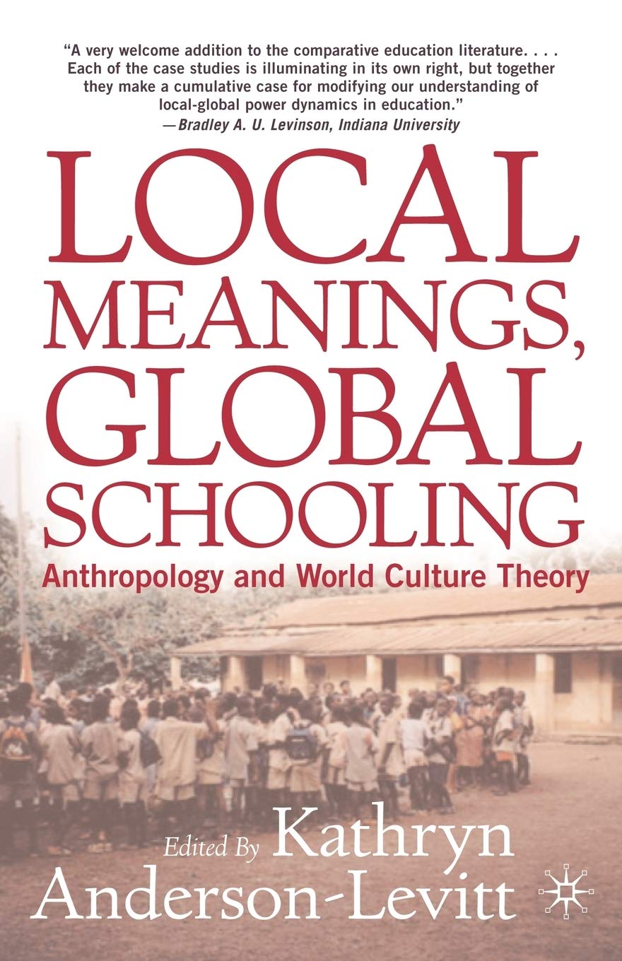 Local Meanings, Global Schooling: Anthropology and World Culture Theory (2003)