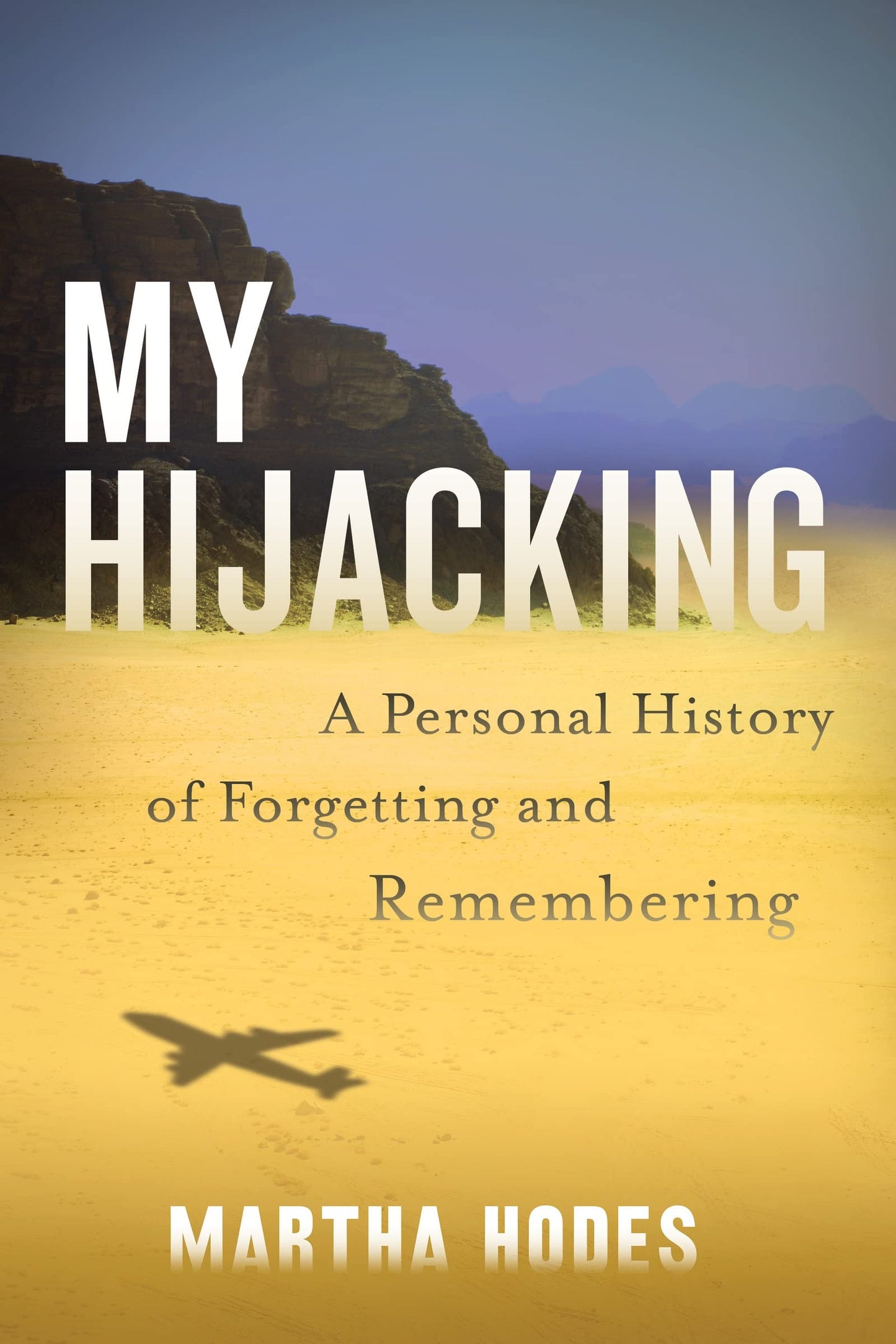 My Hijacking: A Personal History of Forgetting and Remembering book cover