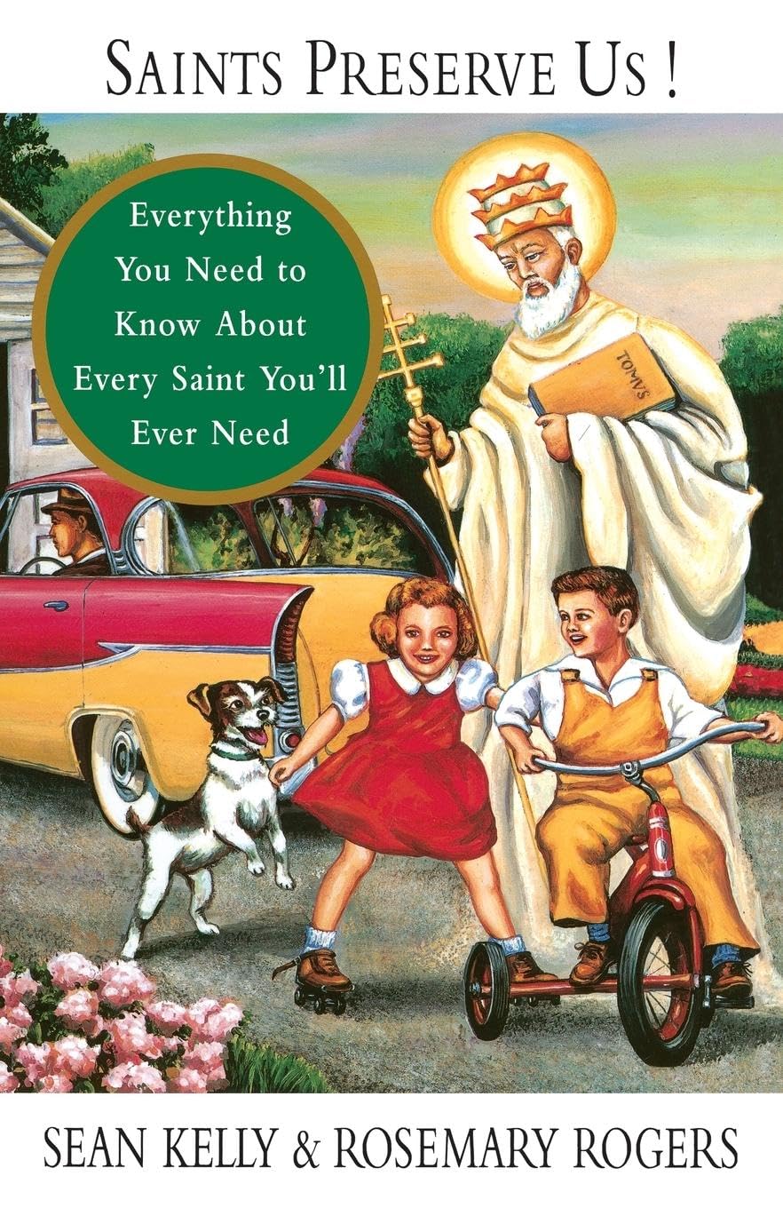 Saints Preserve Us!: Everything You Need to Know about Every Saint You'll Ever Need