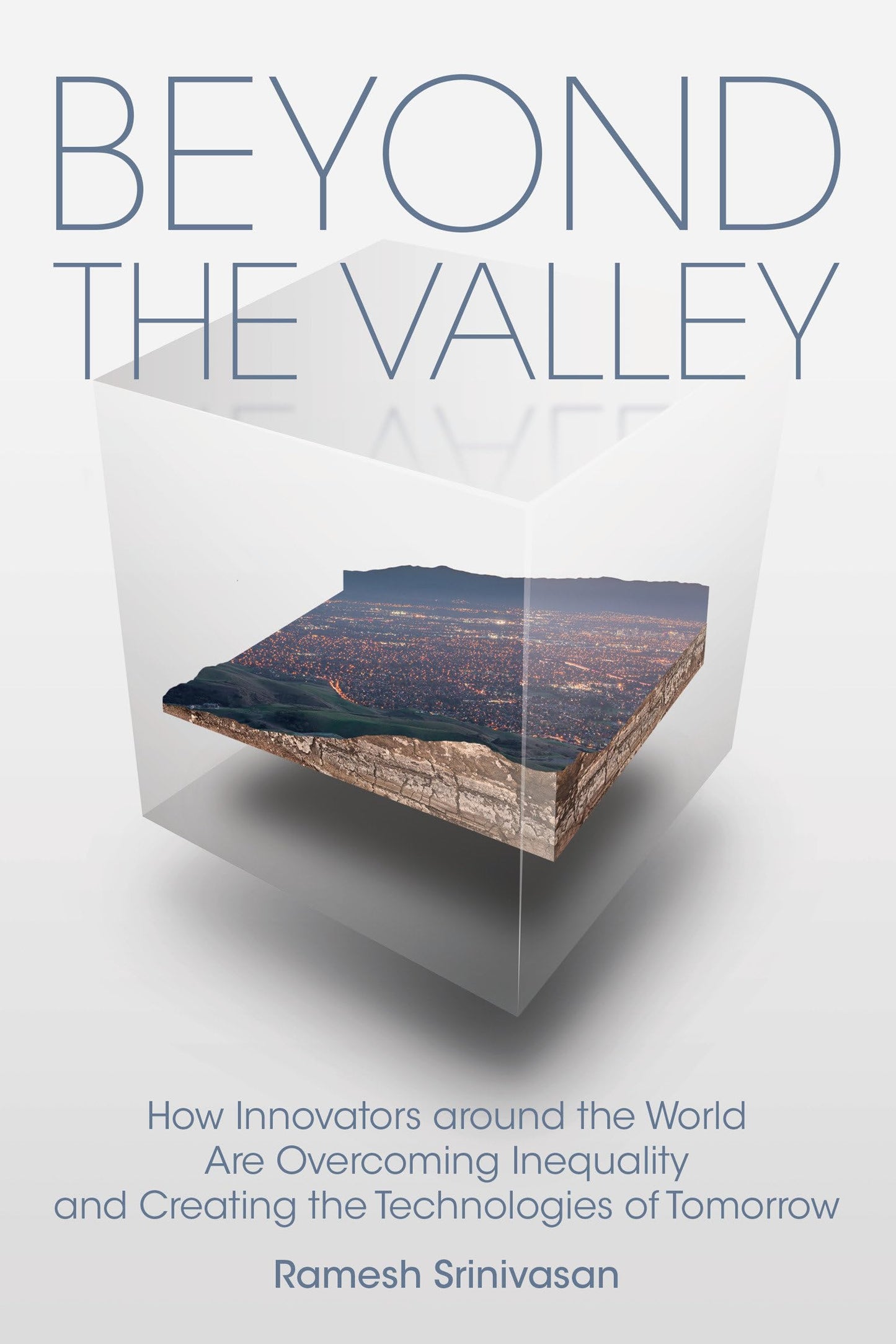 Beyond the Valley: How Innovators Around the World Are Overcoming Inequality and Creating the Technologies of Tomorrow book cover