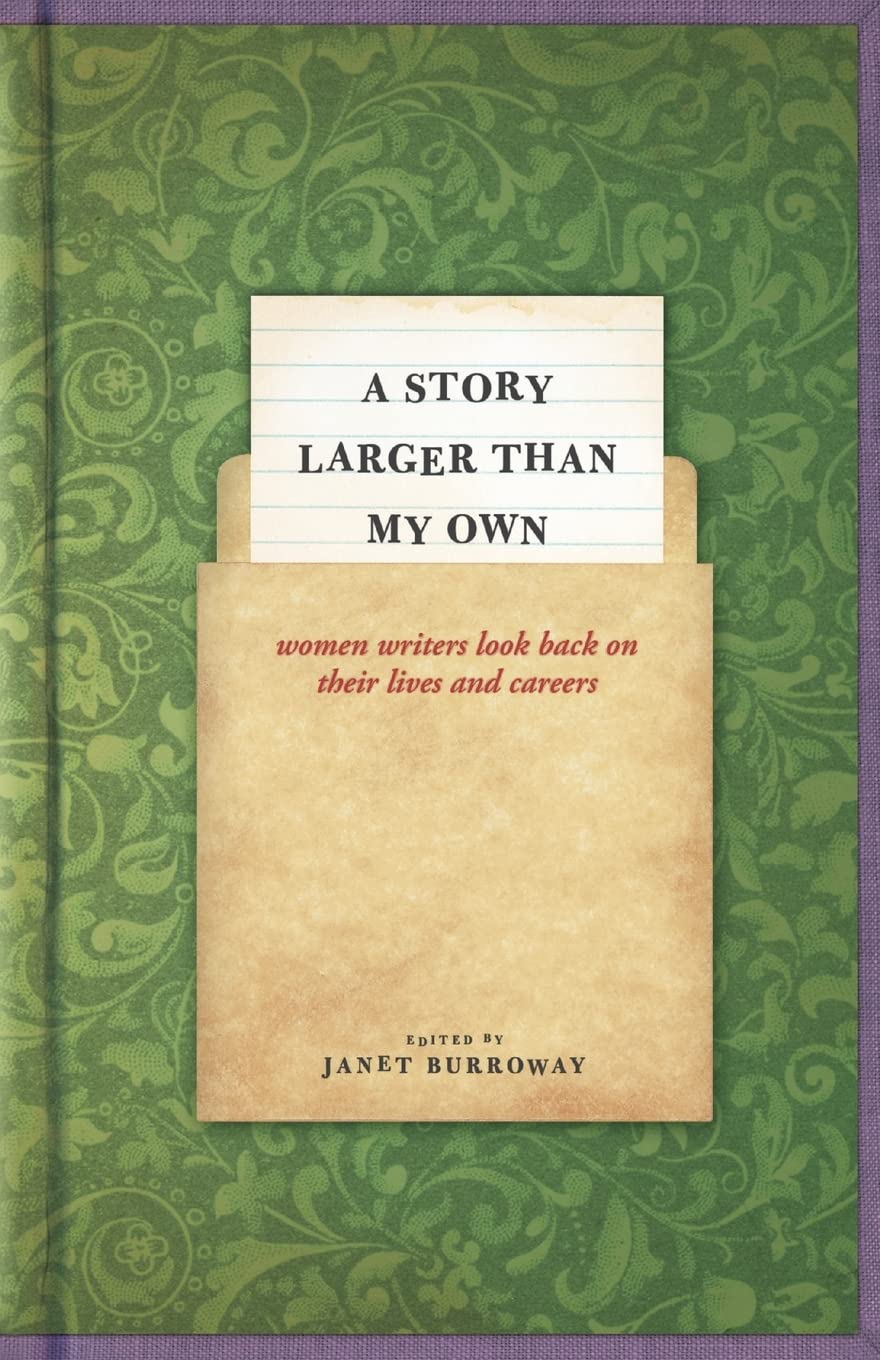 Story Larger Than My Own: Women Writers Look Back on Their Lives and Careers