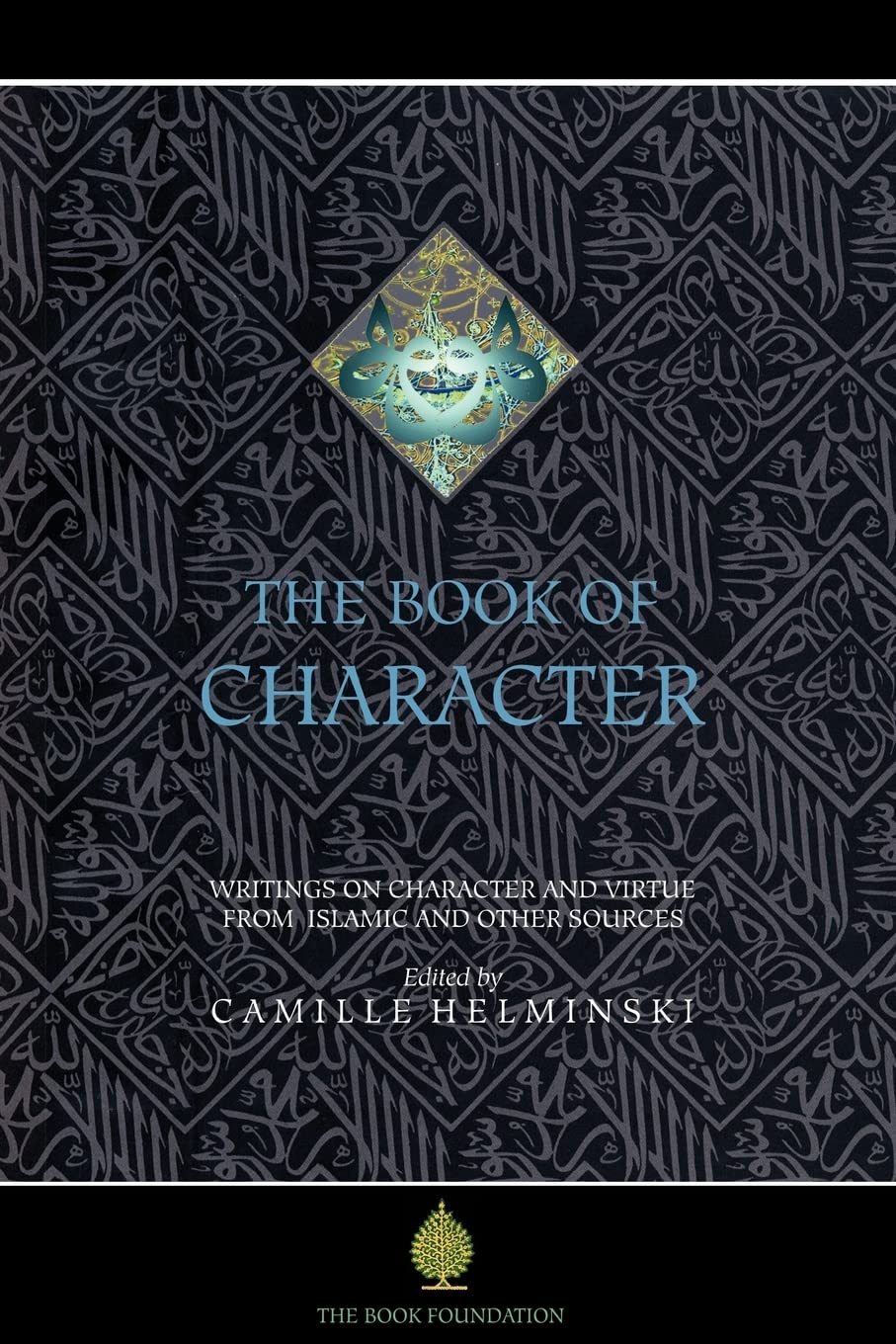 Book of Character: An Anthology of Writings on Virtue from Islamic and Other Sources (Book Foundation) book cover