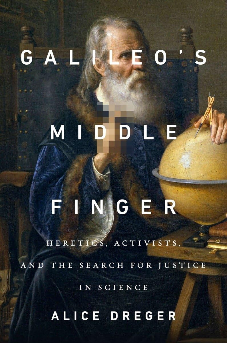 Galileo's Middle Finger: Heretics, Activists, and the Search for Justice in Science book cover