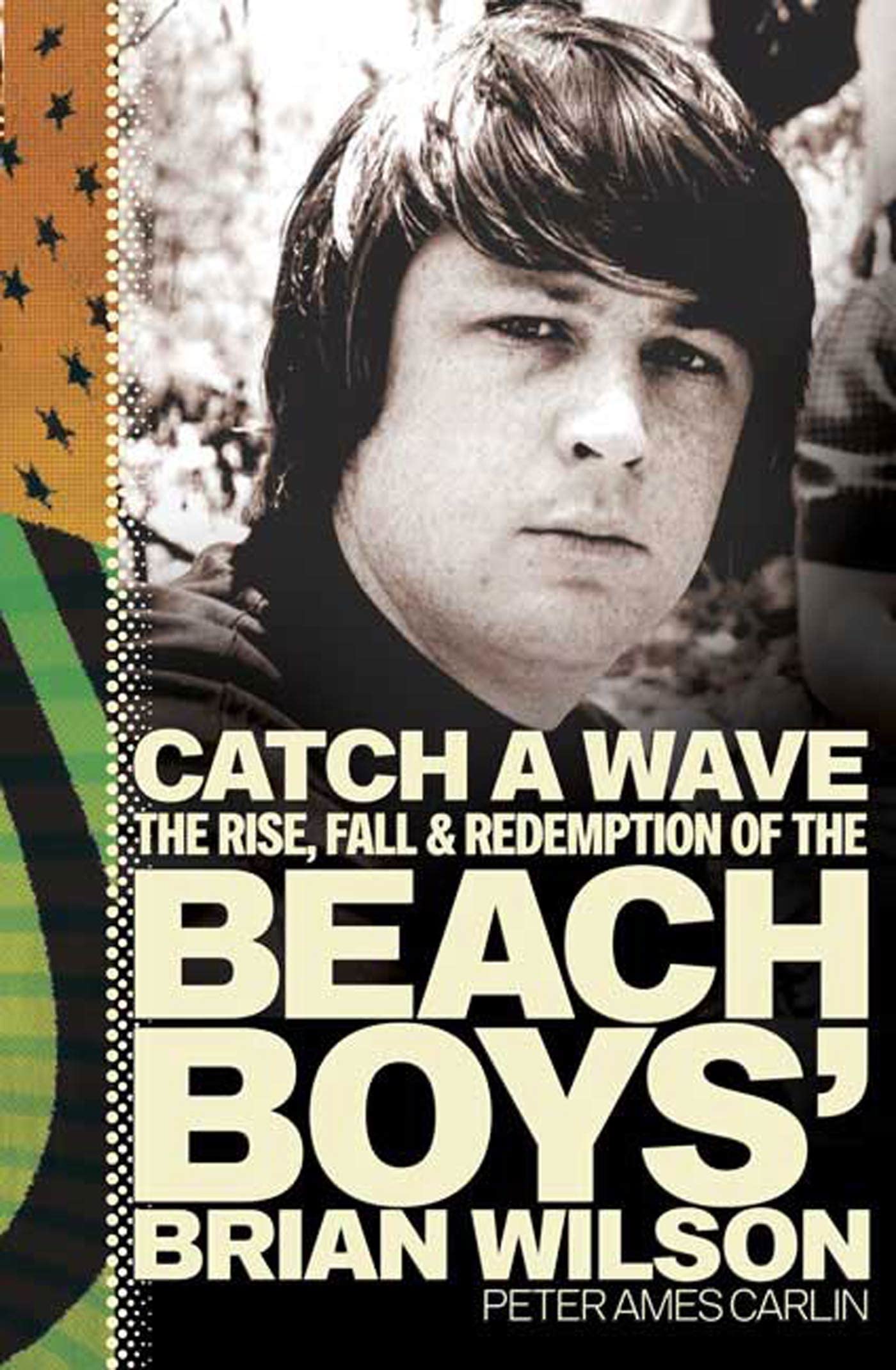Catch a Wave: The Rise, Fall, and Redemption of the Beach Boys' Brian Wilson book cover