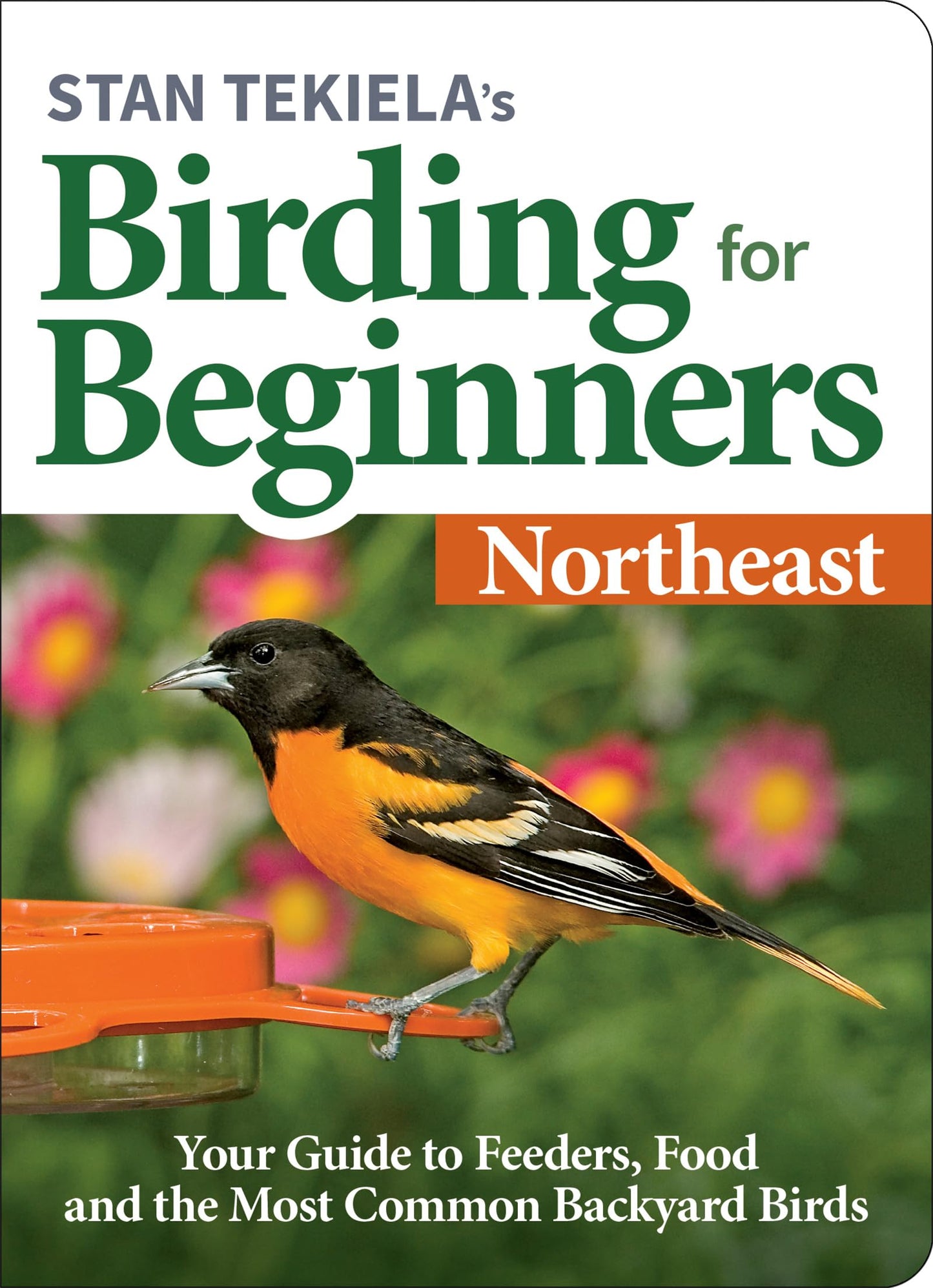 Stan Tekiela's Birding for Beginners: Northeast: Your Guide to Feeders, Food, and the Most Common Backyard Birds book cover