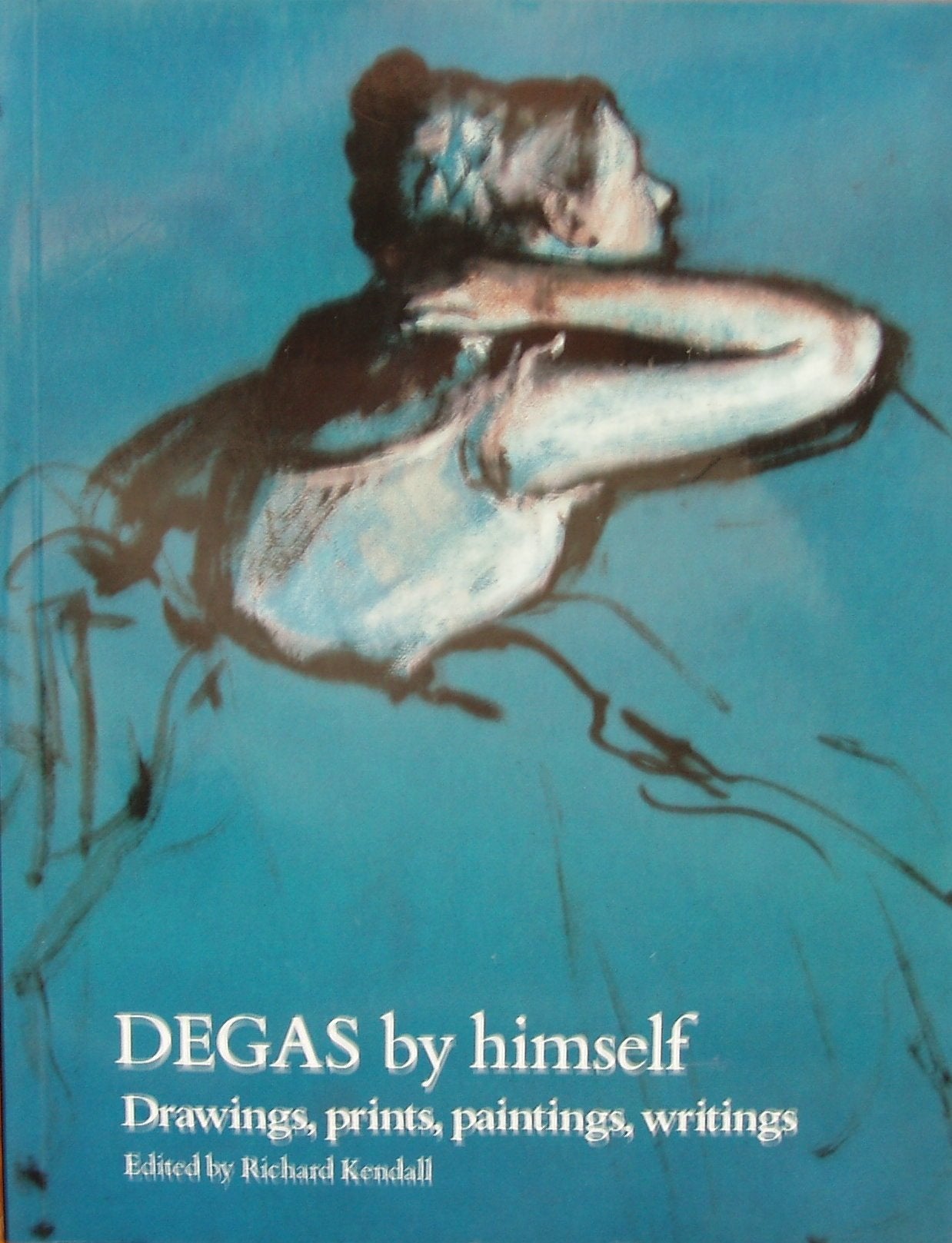 Degas By Himself - Drawings, Prints, Paintings, Writings book cover