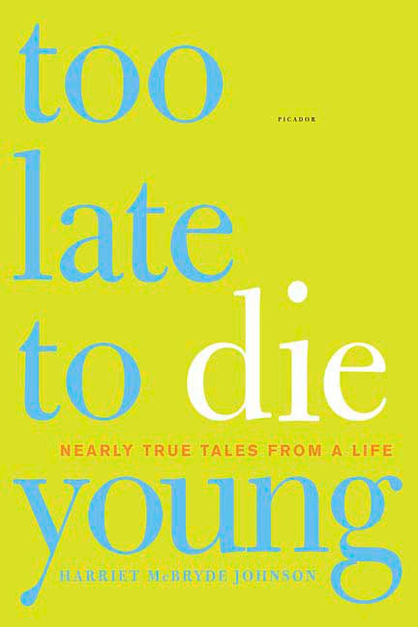 Too Late to Die Young: Nearly True Tales from a Life book cover