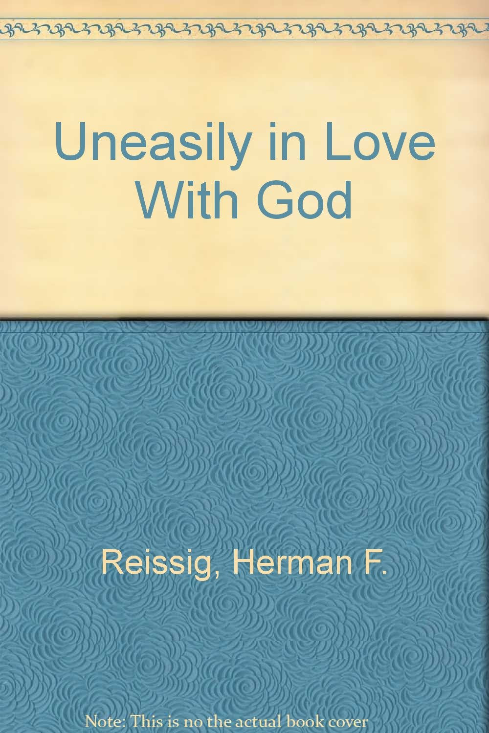 Uneasily in Love with God: Herman F. Reissig, Pastor and Prophet book cover