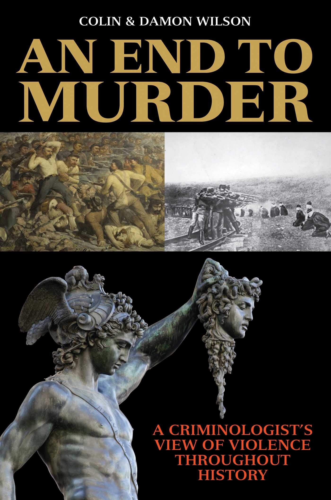 End to Murder: A Criminologist's View of Violence Throughout History book cover