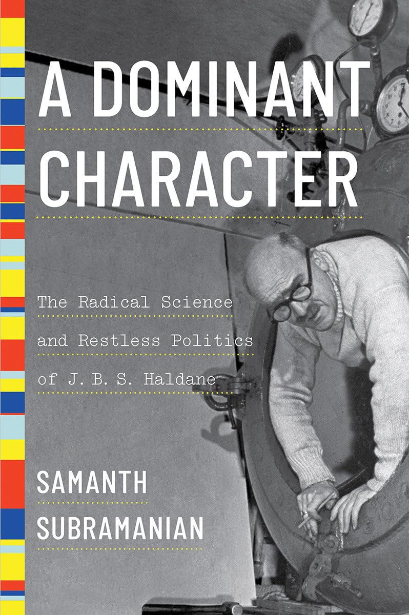 Dominant Character: The Radical Science and Restless Politics of J. B. S. Haldane book cover