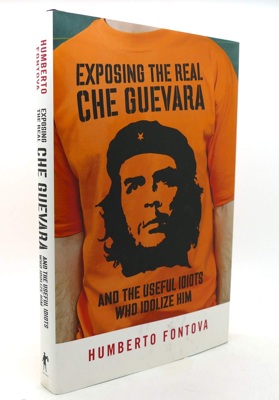 Exposing the Real Che Guevara: And the Useful Idiots Who Idolize Him book cover