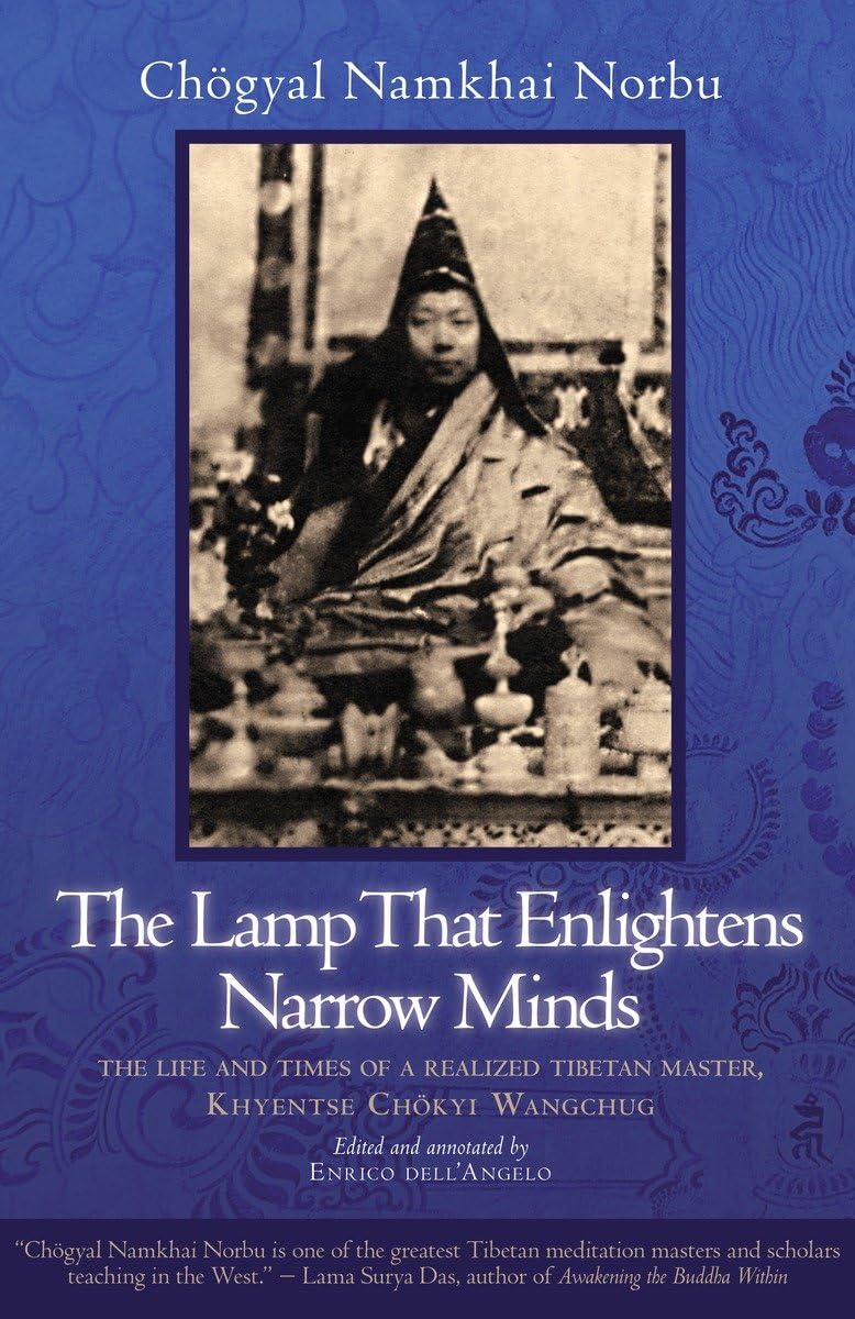 Lamp That Enlightens Narrow Minds: The Life and Times of a Realized Tibetan Master, Khyentse Chokyi Wangchug