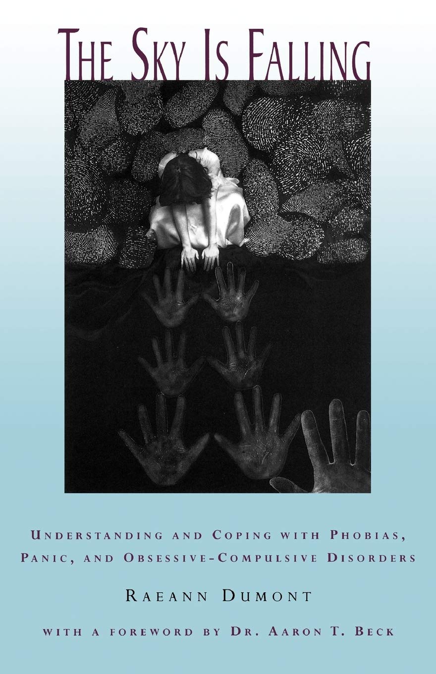 Sky Is Falling: Understanding and Coping with Phobias, Panic and Obessive-Compulsive Disorders (Revised) book cover