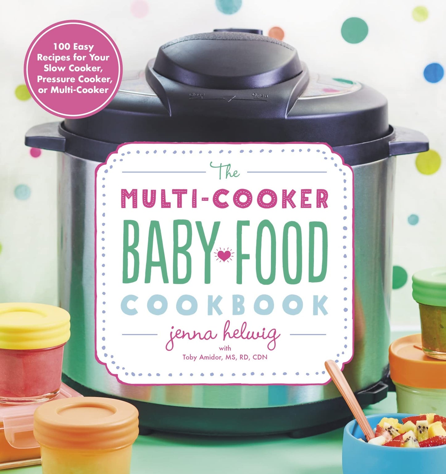 Multi-Cooker Baby Food Cookbook: 100 Easy Recipes for Your Slow Cooker, Pressure Cooker, or Multi-Cooker book cover