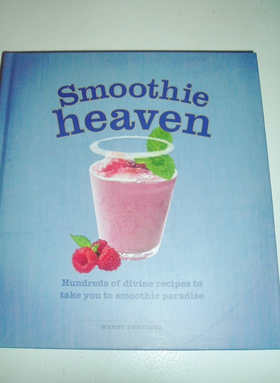 Smoothie Heaven: Hundreds of Divine Recipes to Take You to Smoothie Paradise book cover