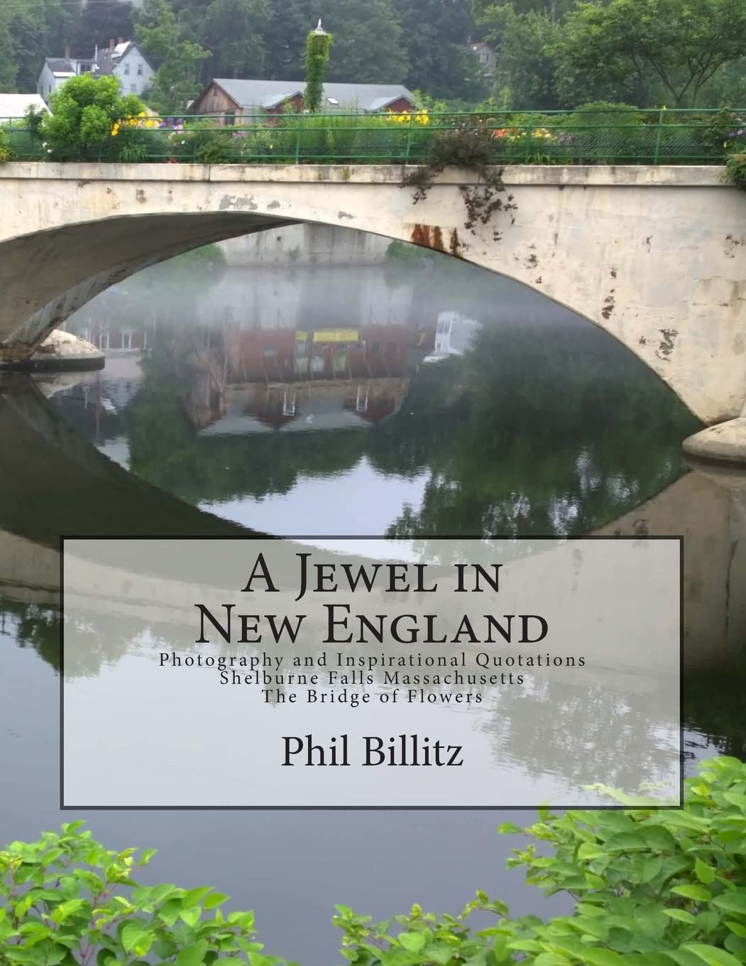 Jewel in New England: Photography & Inspirational Quotations Shelburne Falls, Massachusetts Bridge of Flowers book cover