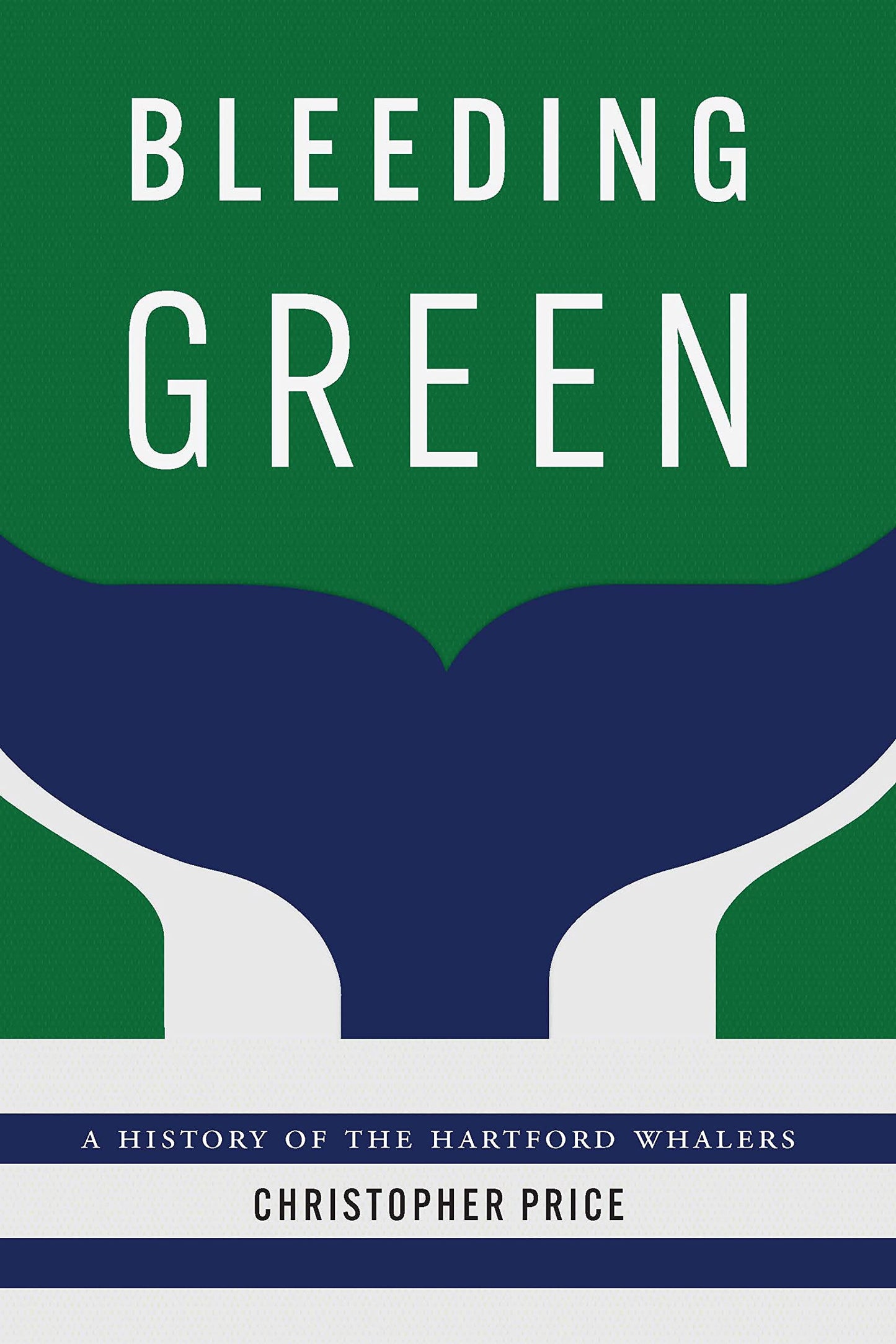 Bleeding Green: A History of the Hartford Whalers