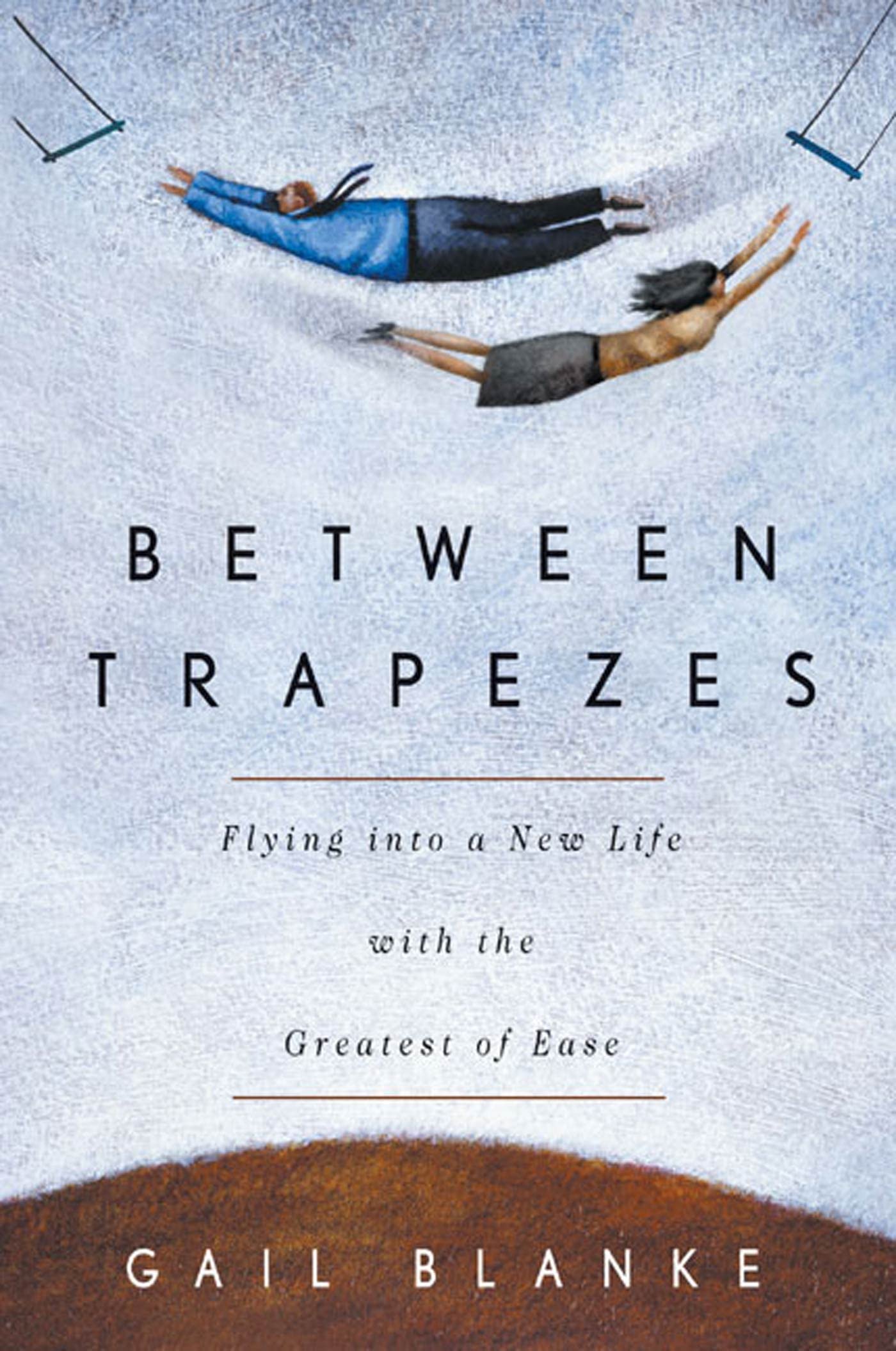 Between Trapezes: Flying Into a New Life with the Greatest of Ease book cover