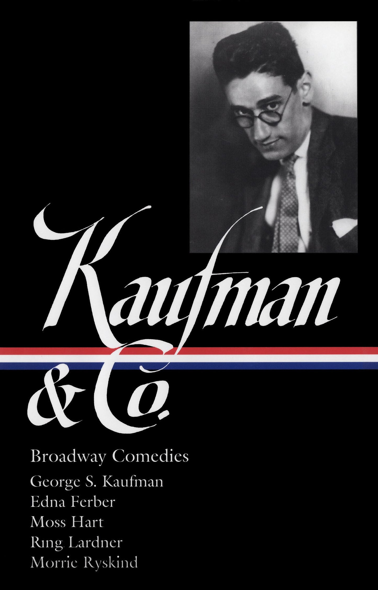 George S. Kaufman & Co.: Broadway Comedies (Loa #152): The Royal Family / Animal Crackers / June Moon / Once in a Lifetime / Of Thee I Sing / You Can' book cover
