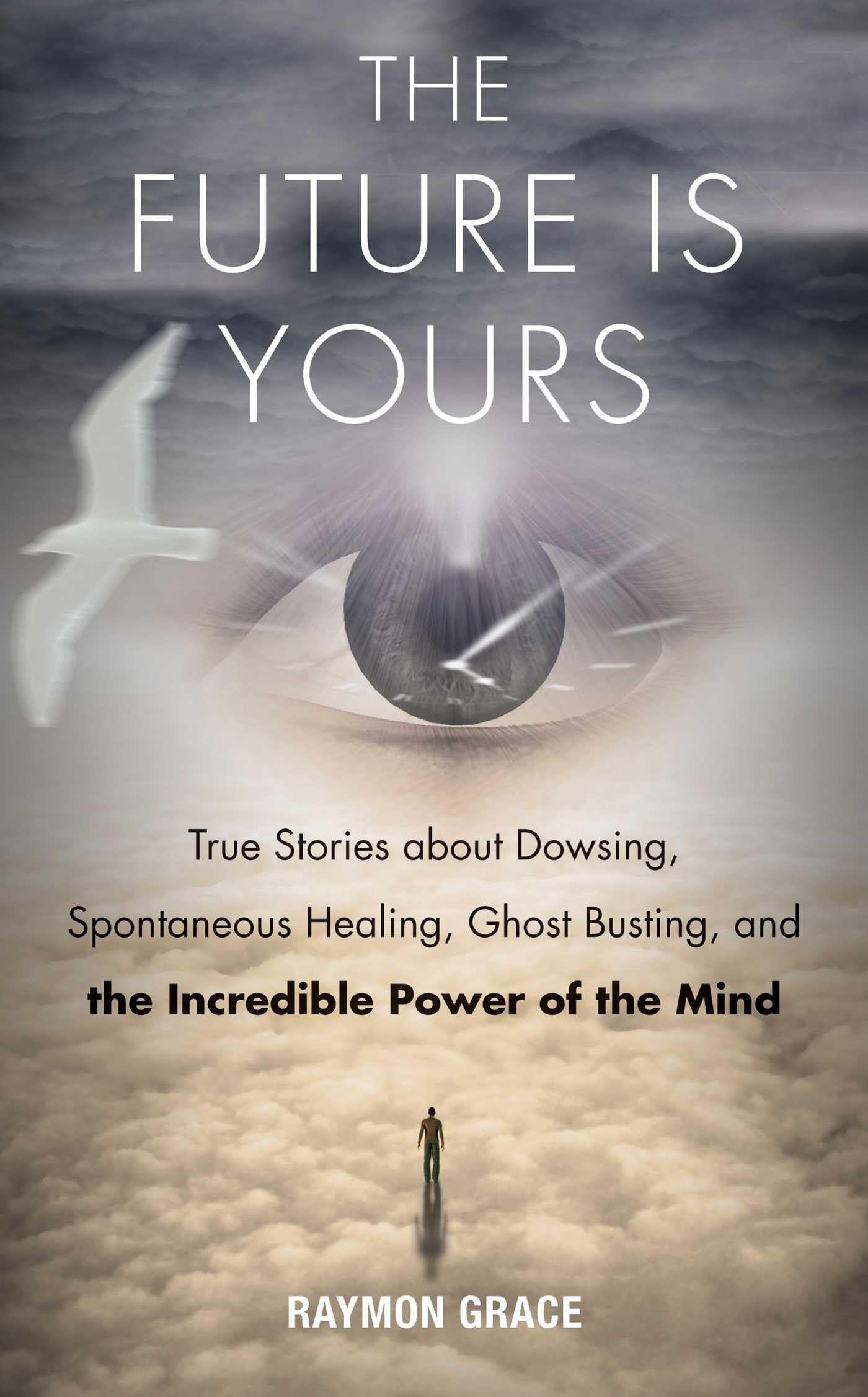 Future Is Yours: True Stories about Dowsing, Spontaneous Healing, Ghost Busting, and the Incredible Power of the Mind book cover