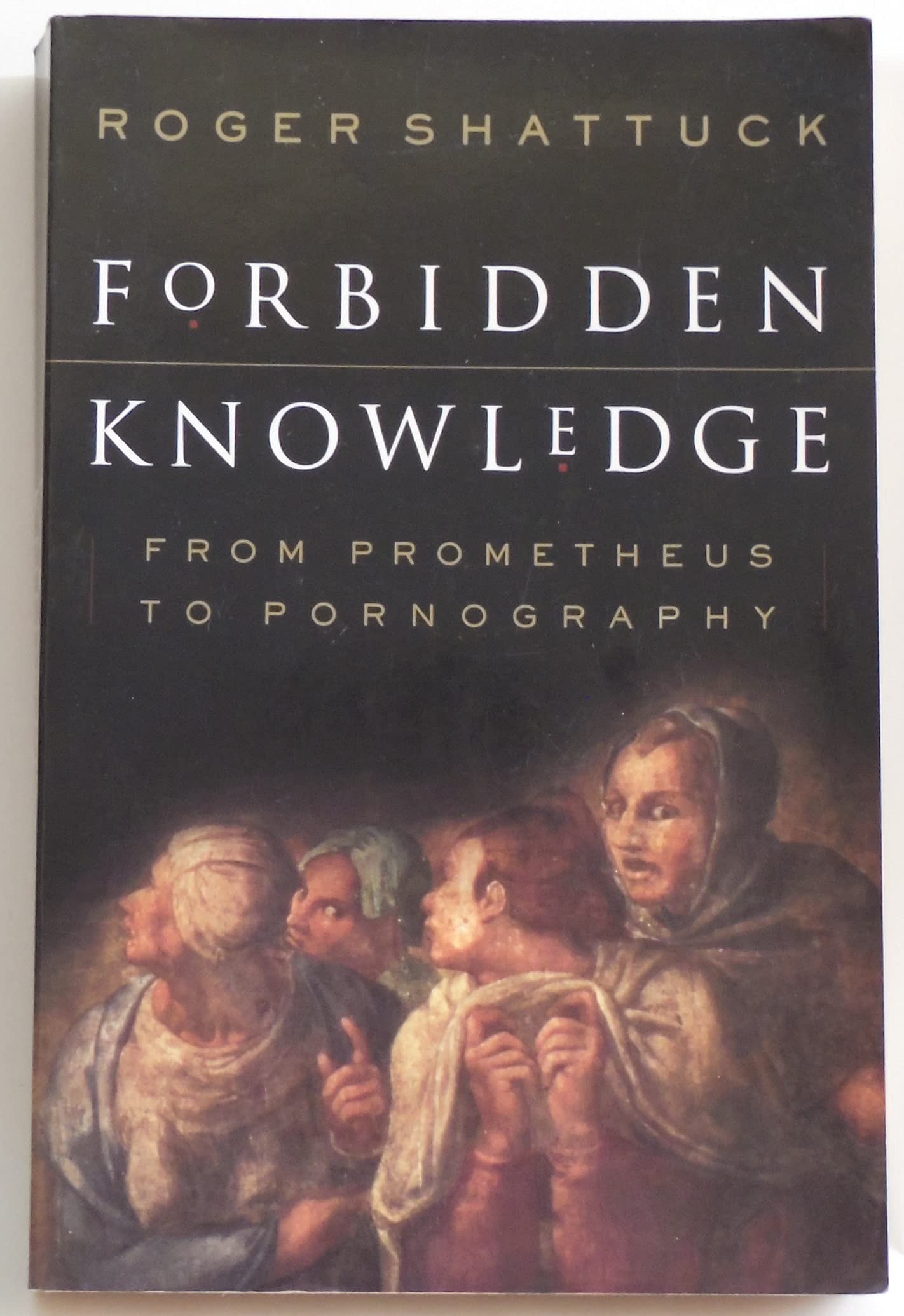 Forbidden Knowledge: From Prometheus to Pornography book cover