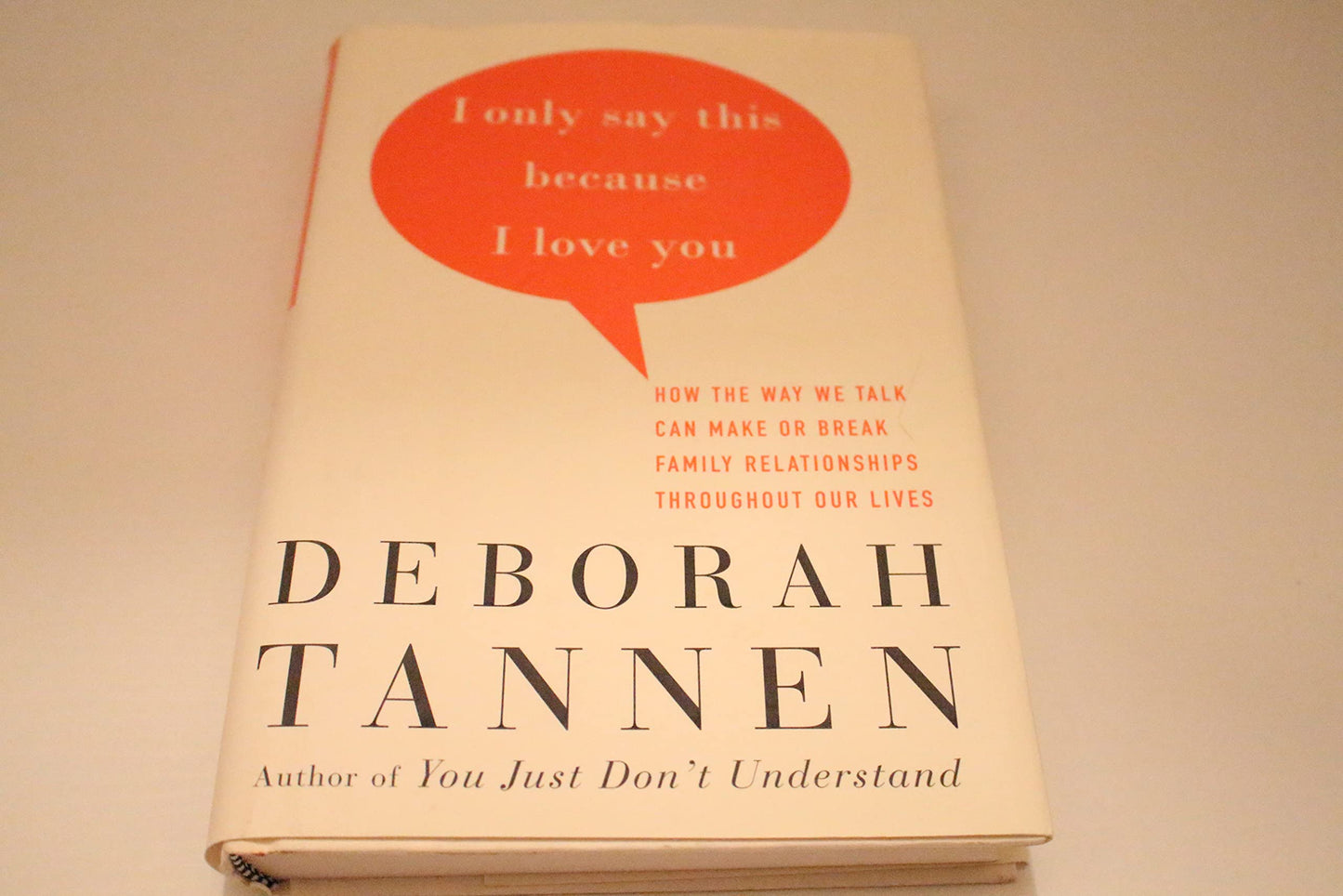 I Only Say This Because I Love You: How the Way We Talk Can Make or Break Family Relationships Throughout Our Lives book cover