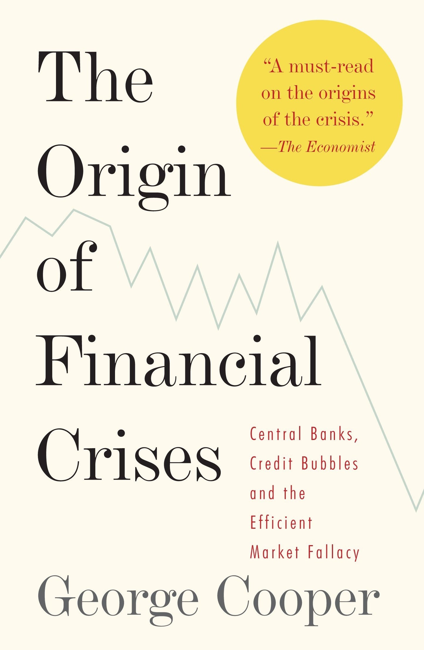 Origin of Financial Crises: Central Banks, Credit Bubbles, and the Efficient Market Fallacy