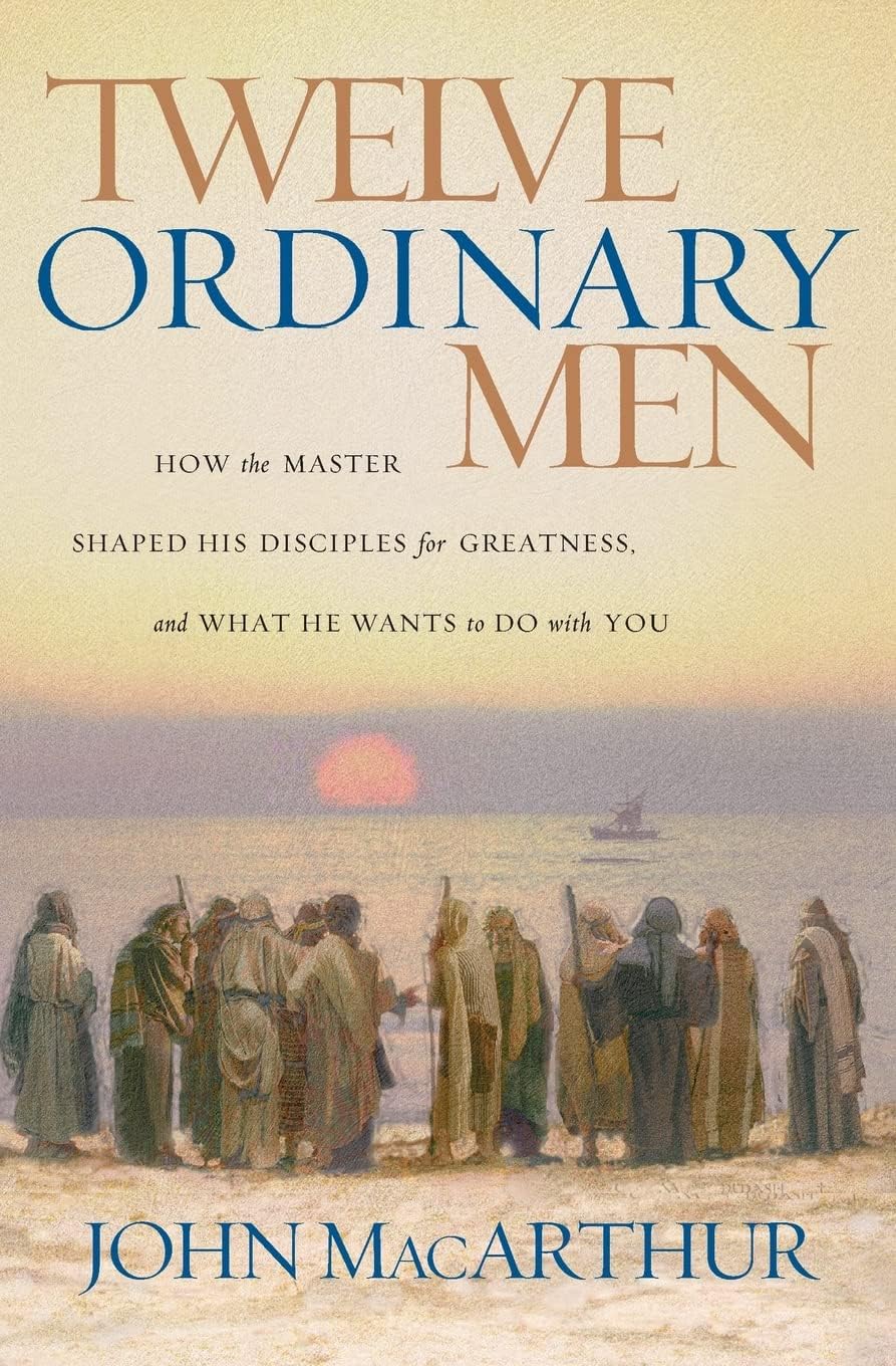 Twelve Ordinary Men: How the Master Shaped His Disciples for Greatness, and What He Wants to Do with You book cover