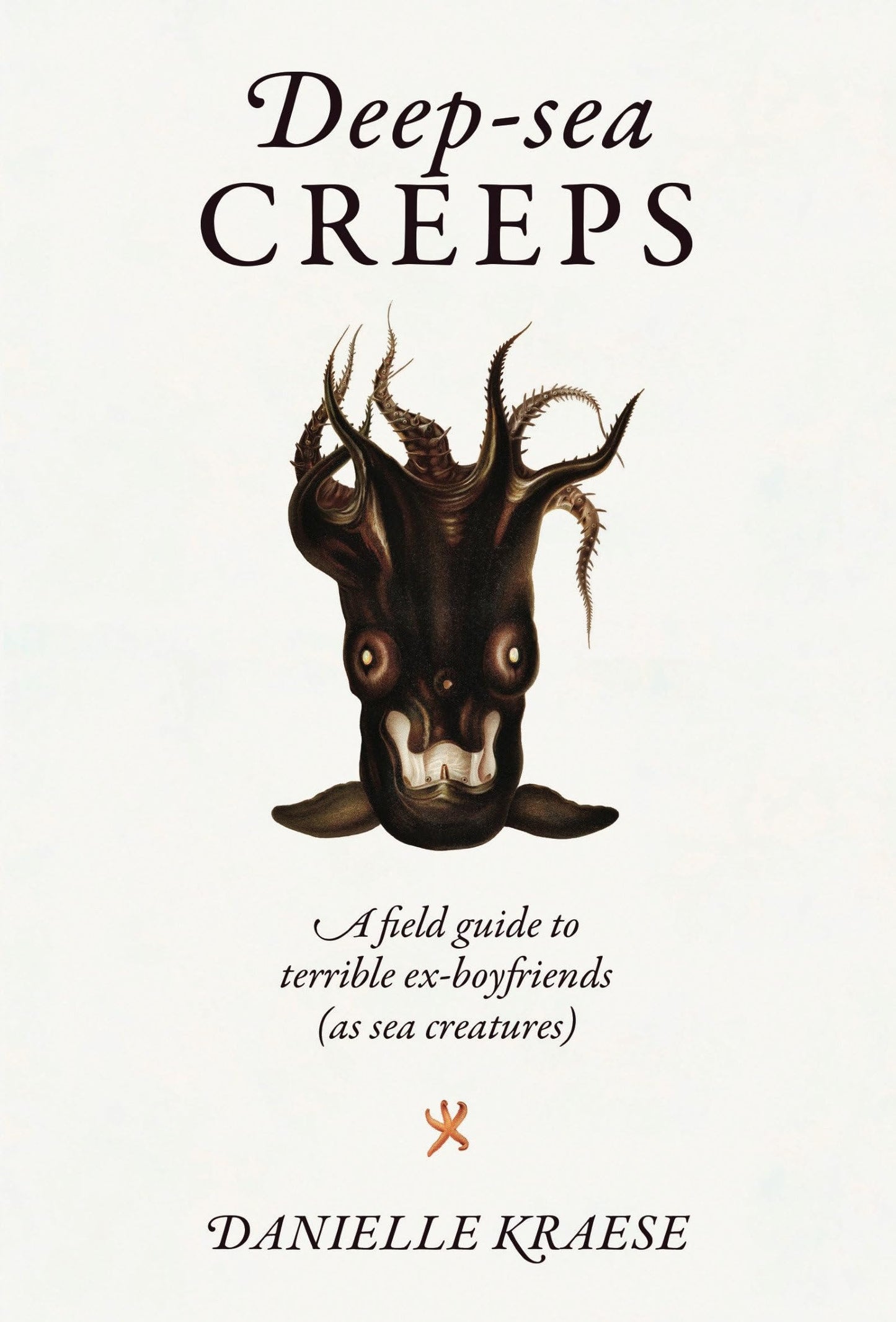 Deep-Sea Creeps: A Field Guide to Terrible Ex-Boyfriends (as Sea Creatures) book cover