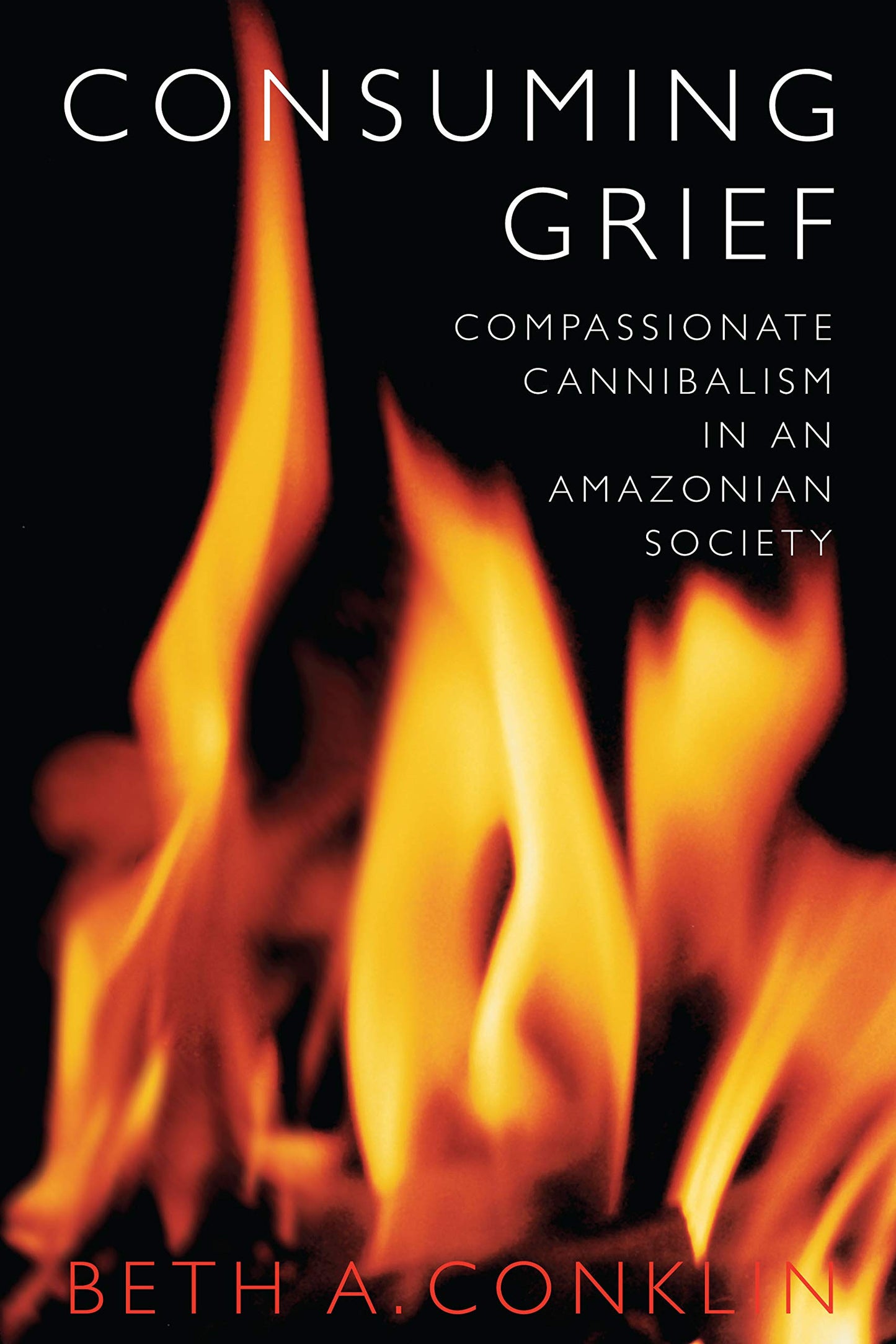 Consuming Grief: Compassionate Cannibalism in an Amazonian Society book cover