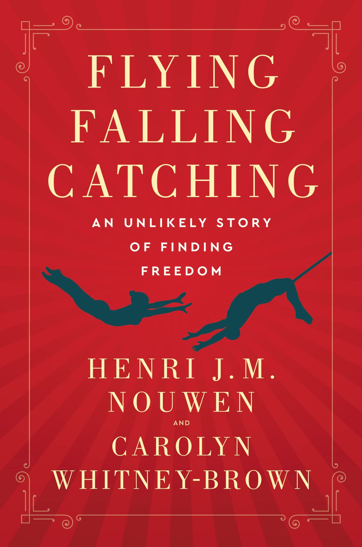 Flying, Falling, Catching: An Unlikely Story of Finding Freedom book cover