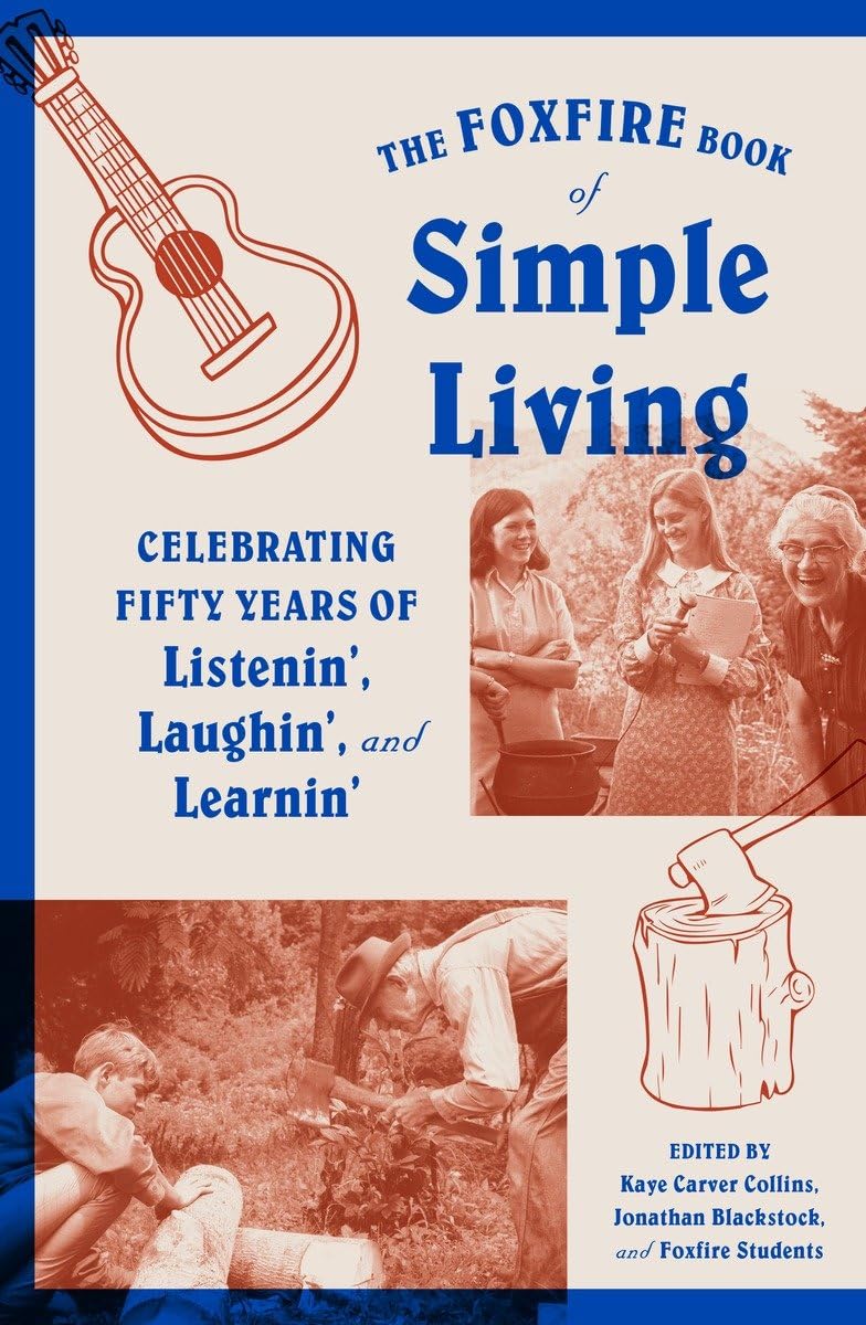 Foxfire Book of Simple Living: Celebrating Fifty Years of Listenin', Laughin', and Learnin'
