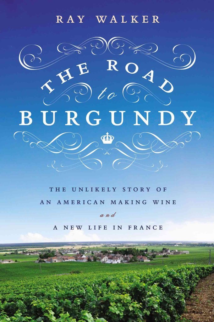Road to Burgundy: The Unlikely Story of an American Making Wine and a New Life in France book cover