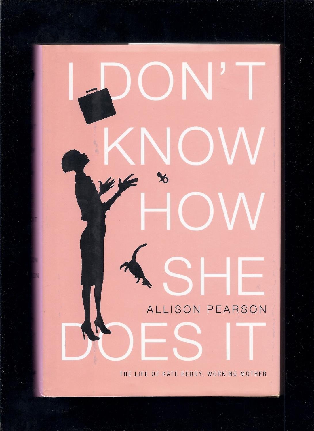 I Don't Know How She Does It: The Life of Kate Reddy, Working Mother: A Novel (Anchor Books) book cover