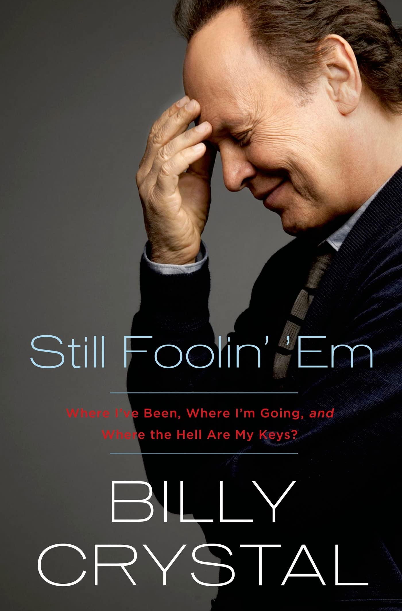 Still Foolin' 'em: Where I've Been, Where I'm Going, and Where the Hell Are My Keys? book cover