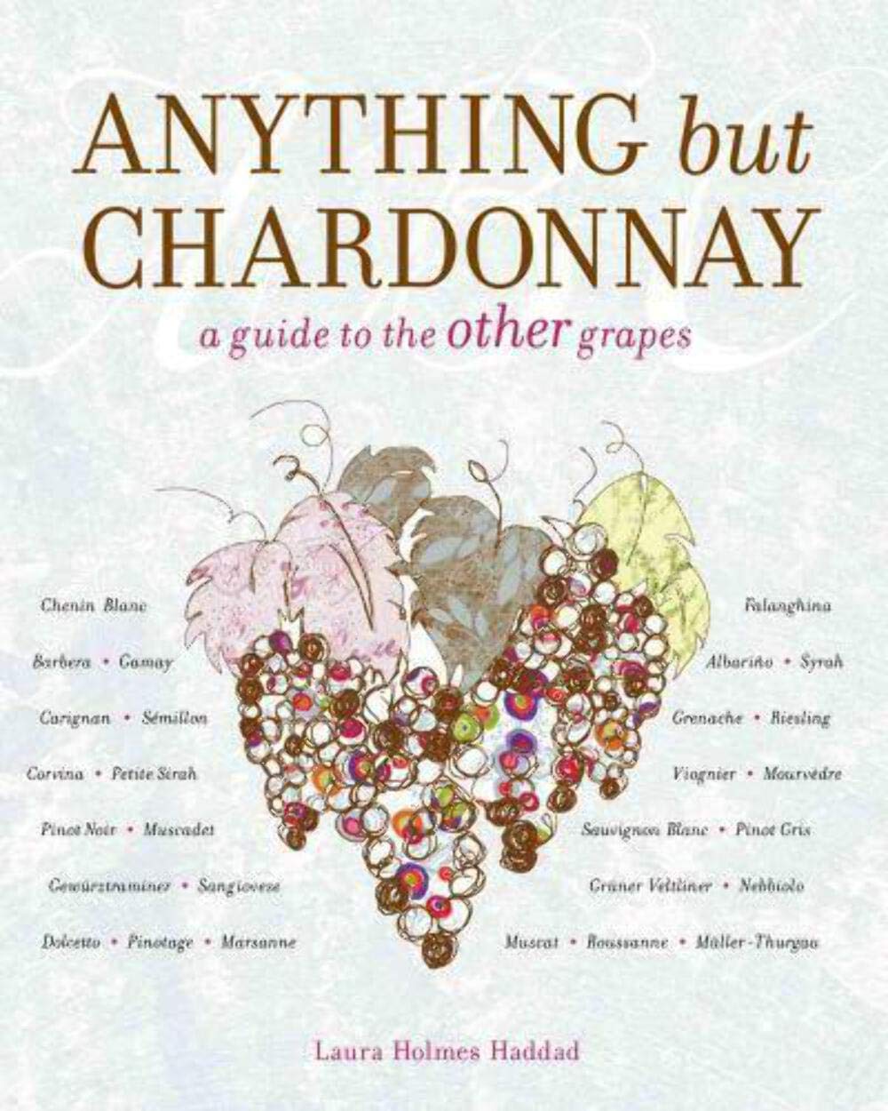 Anything but Chardonnay: A Guide to the Other Grapes book cover