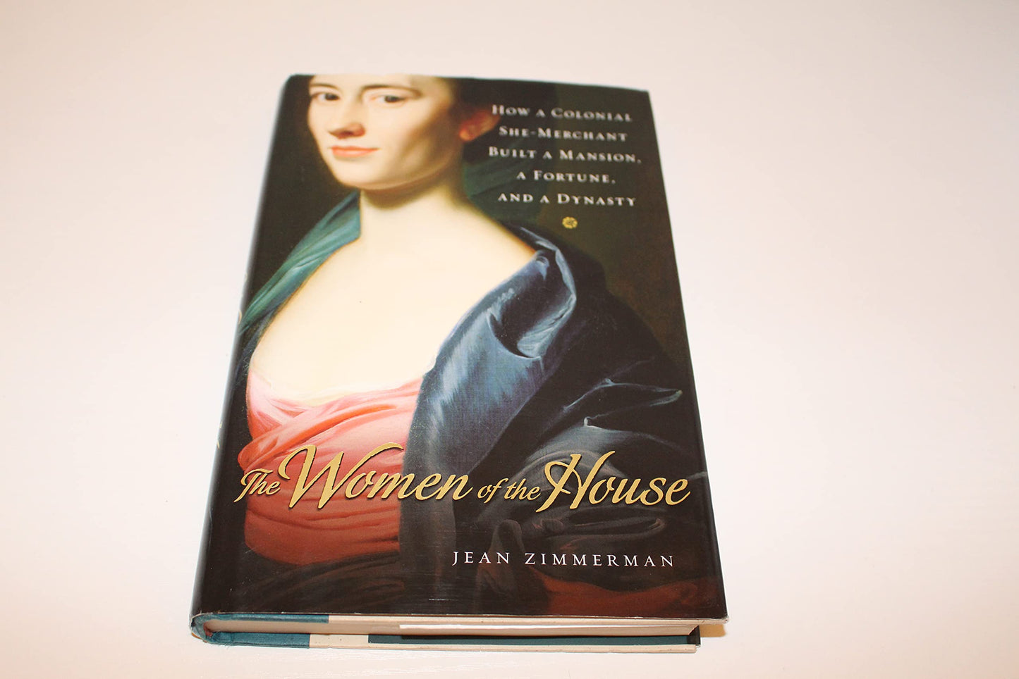 Women of the House: How a Colonial She-Merchant Built a Mansion, a Fortune, and a Dynasty book cover