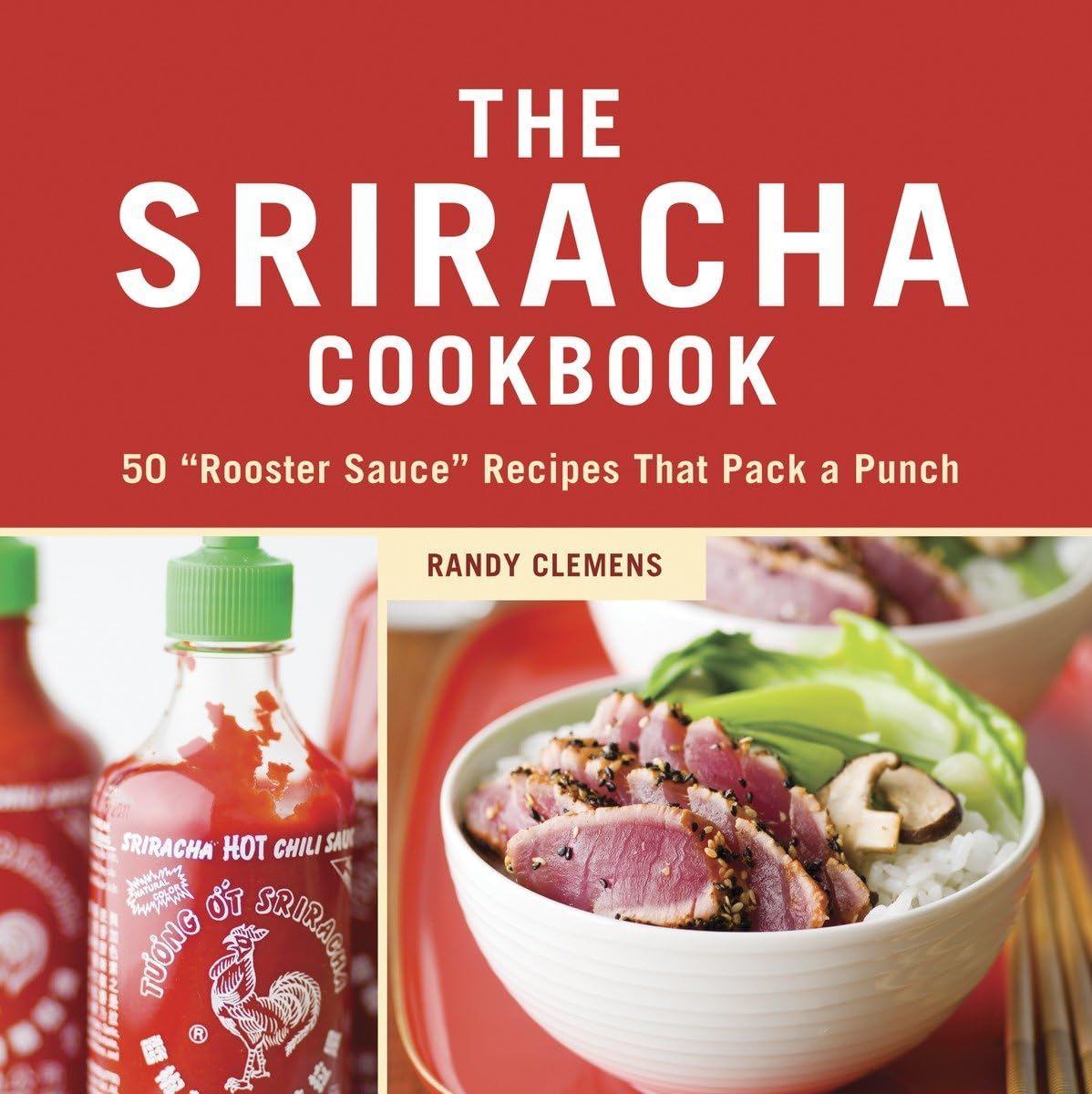 Sriracha Cookbook: 50 Rooster Sauce Recipes That Pack a Punch book cover