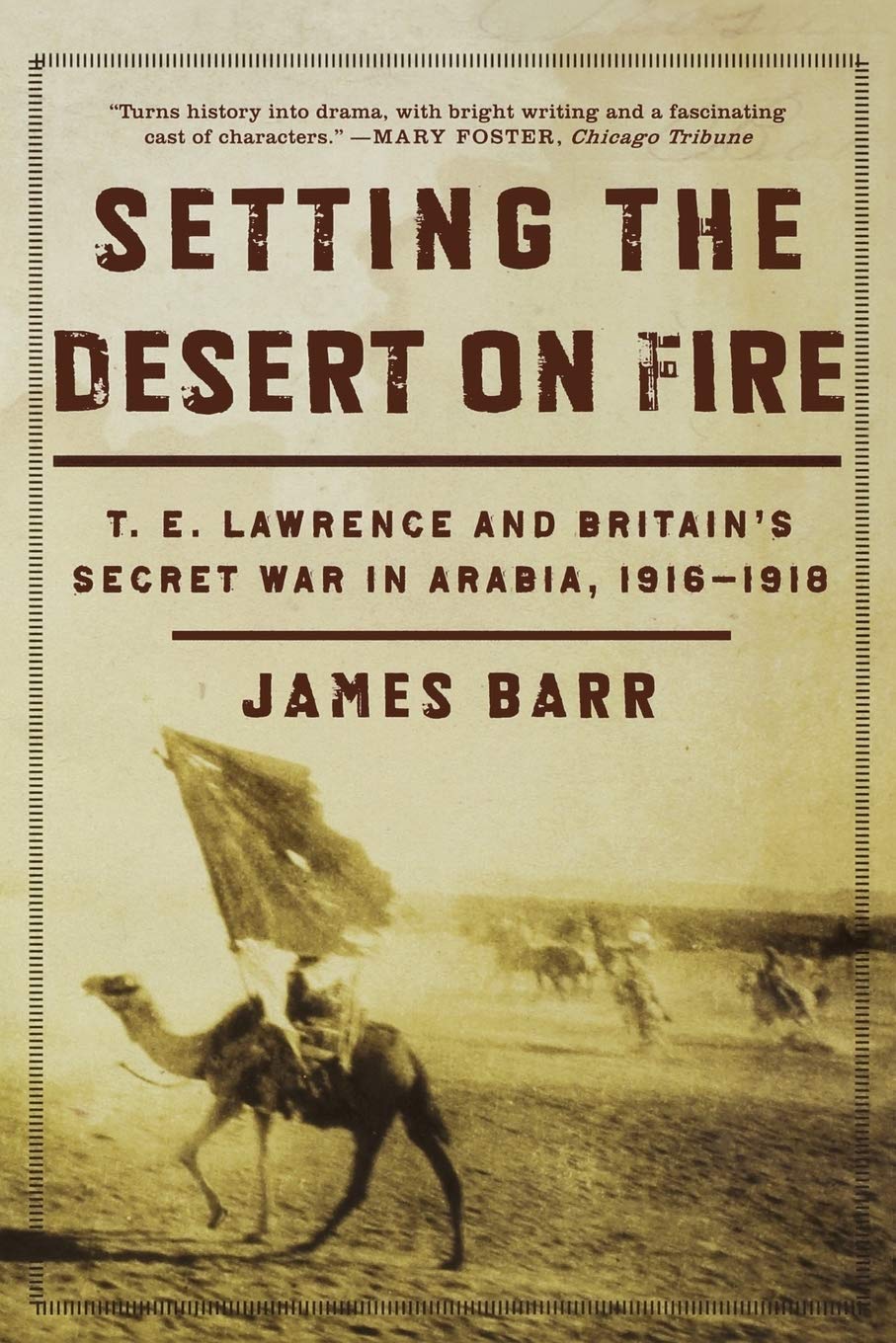 Setting the Desert on Fire: T.E. Lawrence and Britain's Secret War in Arabia, 1916-1918 book cover