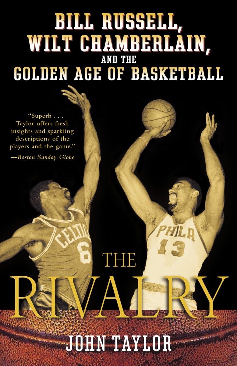 Rivalry: Bill Russell, Wilt Chamberlain, and the Golden Age of Basketball