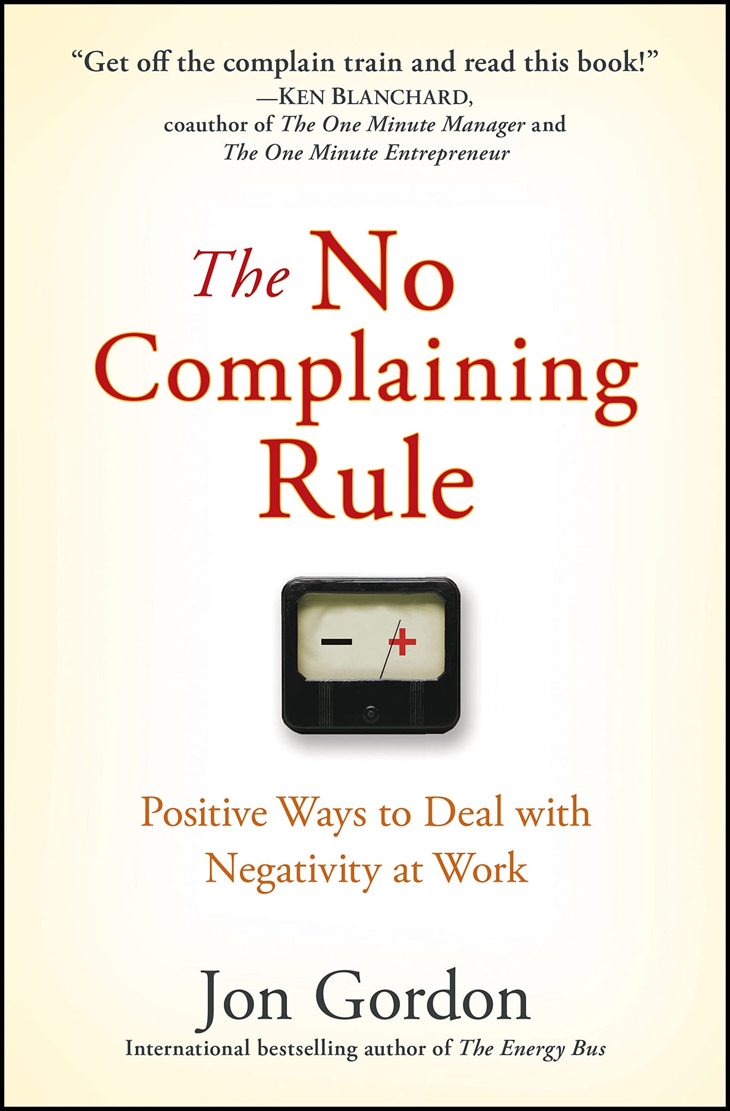 No Complaining Rule: Positive Ways to Deal with Negativity at Work book cover