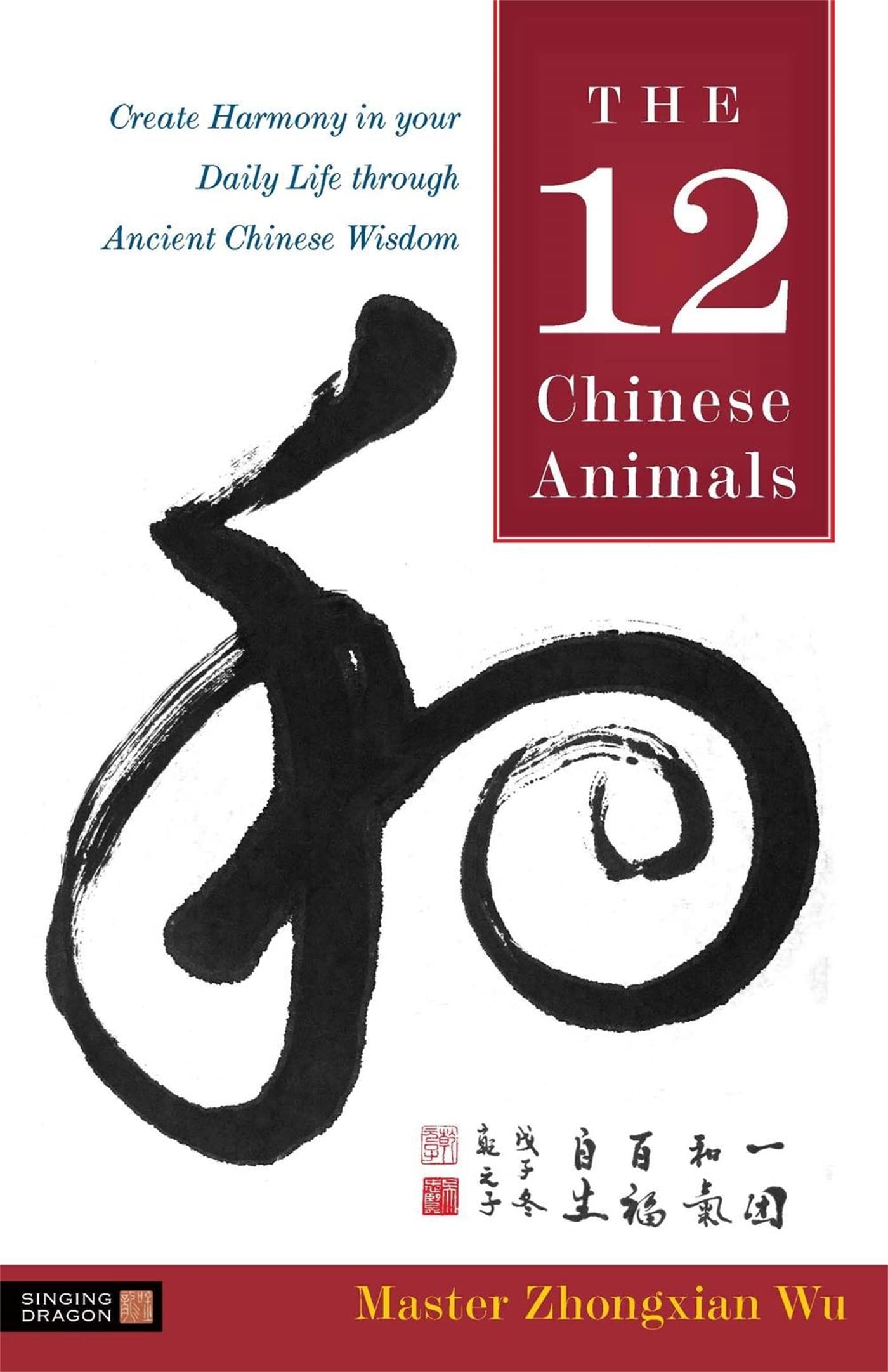 12 Chinese Animals: Create Harmony in Your Daily Life Through Ancient Chinese Wisdom book cover